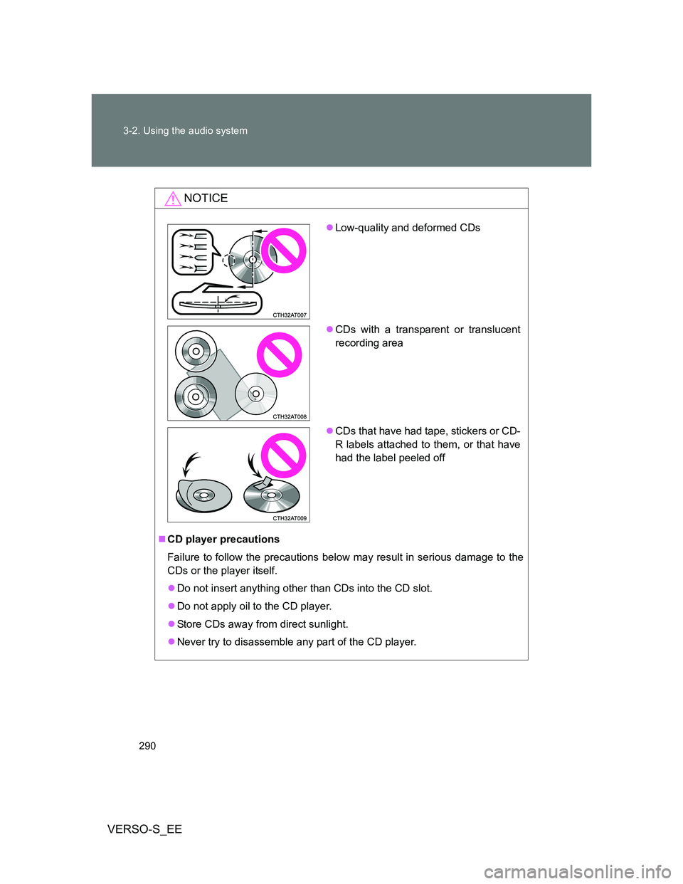 TOYOTA VERSO S 2013 Owners Manual 290 3-2. Using the audio system
VERSO-S_EE
NOTICE
CD player precautions
Failure to follow the precautions below may result in serious damage to the
CDs or the player itself.
Do not insert anythi TOYOTA VERSO S 2013 Owners Manual 290 3-2. Using the audio system
VERSO-S_EE
NOTICE
CD player precautions
Failure to follow the precautions below may result in serious damage to the
CDs or the player itself.
Do not insert anythi