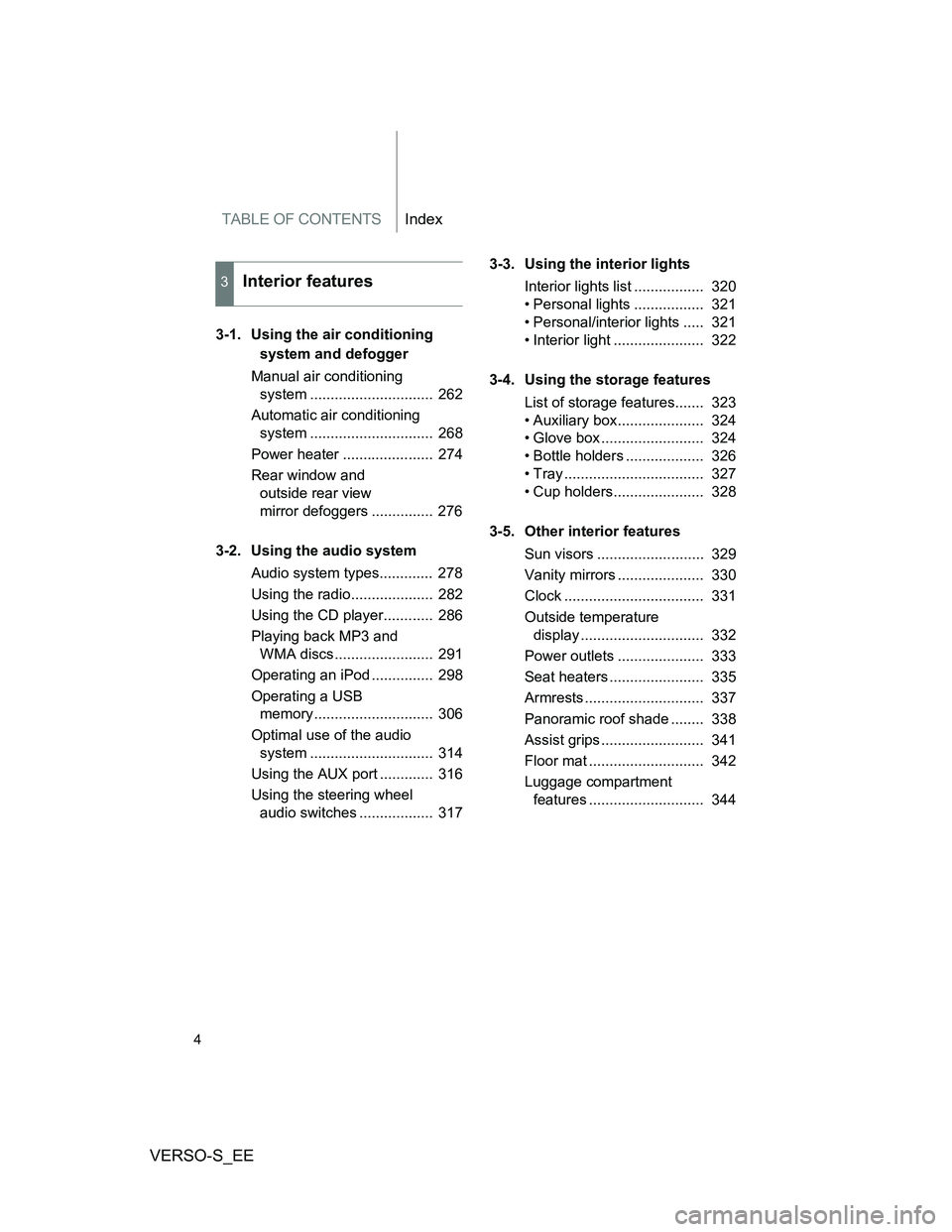 TOYOTA VERSO S 2013 Owners Manual TABLE OF CONTENTSIndex
VERSO-S_EE
4
3-1. Using the air conditioning
system and defogger
Manual air conditioning
system .............................. 262
Automatic air conditioning
system ........ TOYOTA VERSO S 2013 Owners Manual TABLE OF CONTENTSIndex
VERSO-S_EE
4
3-1. Using the air conditioning
system and defogger
Manual air conditioning
system .............................. 262
Automatic air conditioning
system ........