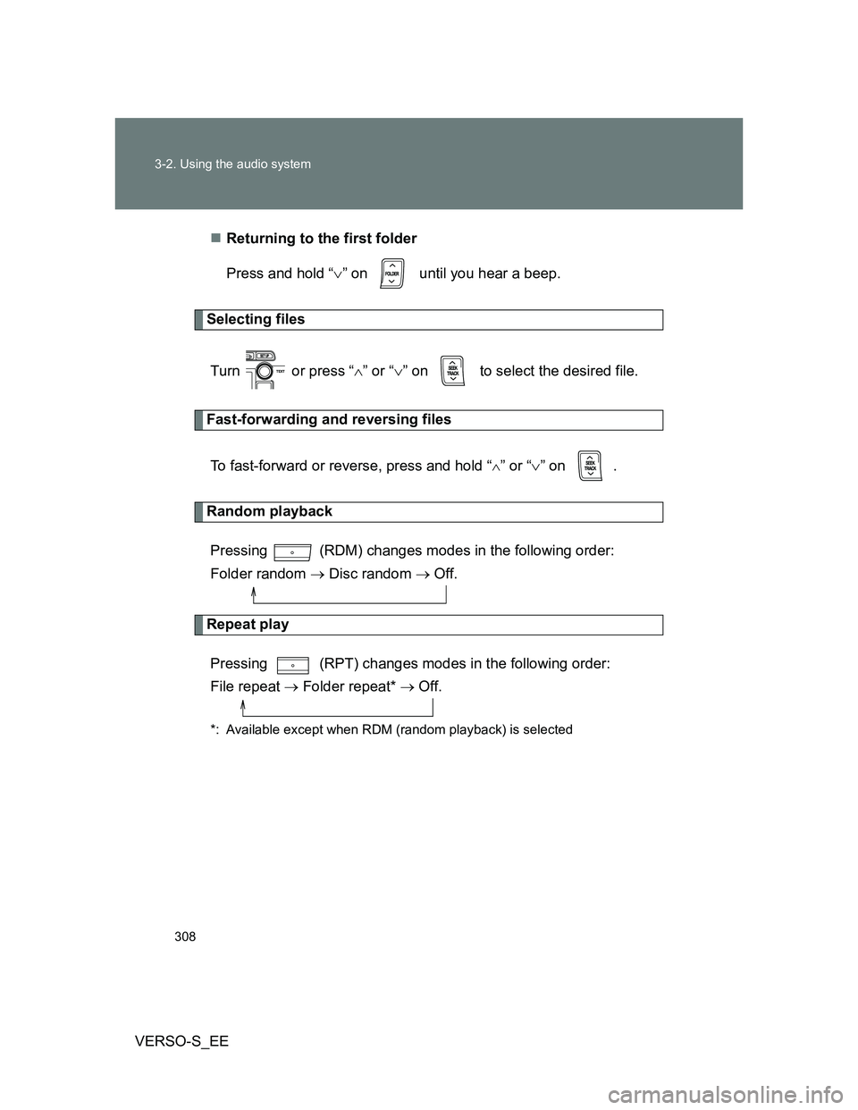 TOYOTA VERSO S 2013  Owners Manual 308 3-2. Using the audio system
VERSO-S_EEReturning to the first folder
Press and hold “” on   until you hear a beep.
Selecting files
Turn   or press “” or “” on   to select th