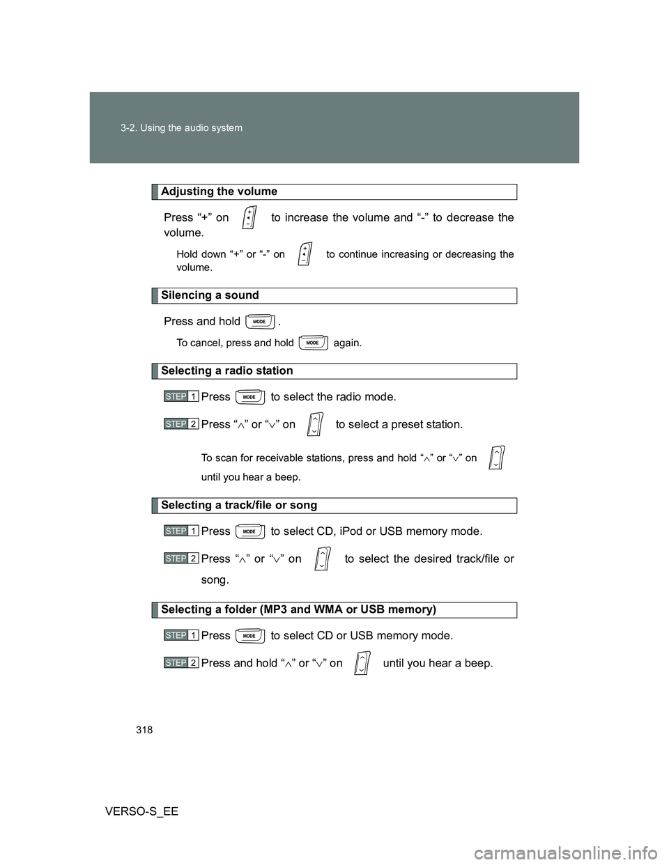 TOYOTA VERSO S 2013 Owners Manual 318 3-2. Using the audio system
VERSO-S_EE
Adjusting the volume
Press “+” on to increase the volume and “-” to decrease the
volume.
Hold down “+” or “-” on to continue increasing o TOYOTA VERSO S 2013 Owners Manual 318 3-2. Using the audio system
VERSO-S_EE
Adjusting the volume
Press “+” on to increase the volume and “-” to decrease the
volume.
Hold down “+” or “-” on to continue increasing o