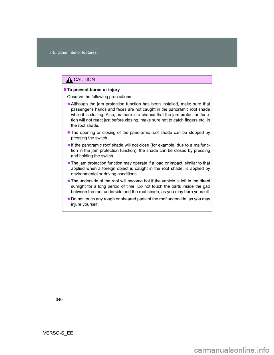 TOYOTA VERSO S 2013 Owners Manual 340 3-5. Other interior features
VERSO-S_EE
CAUTION
To prevent burns or injury
Observe the following precautions.
Although the jam protection function has been installed, make sure that
passenge TOYOTA VERSO S 2013 Owners Manual 340 3-5. Other interior features
VERSO-S_EE
CAUTION
To prevent burns or injury
Observe the following precautions.
Although the jam protection function has been installed, make sure that
passenge