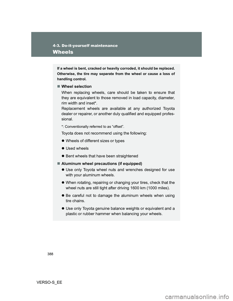 TOYOTA VERSO S 2013  Owners Manual 388
4-3. Do-it-yourself maintenance
VERSO-S_EE
Wheels
If a wheel is bent, cracked or heavily corroded, it should be replaced.
Otherwise, the tire may separate from the wheel or cause a loss of
handlin