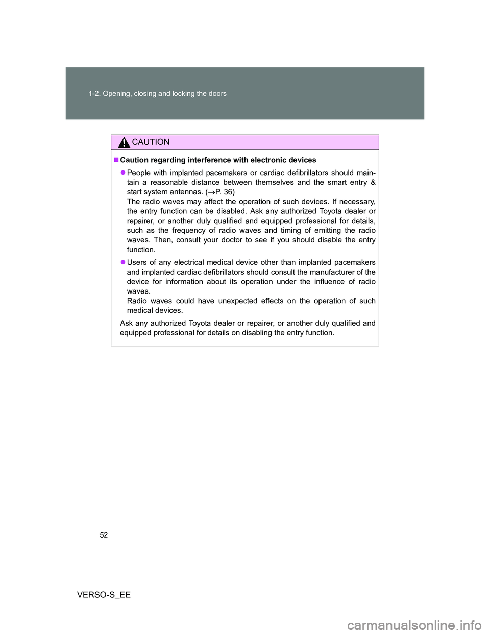 TOYOTA VERSO S 2013 Workshop Manual 52 1-2. Opening, closing and locking the doors
VERSO-S_EE
CAUTION
Caution regarding interference with electronic devices
People with implanted pacemakers or cardiac defibrillators should main-
t TOYOTA VERSO S 2013 Workshop Manual 52 1-2. Opening, closing and locking the doors
VERSO-S_EE
CAUTION
Caution regarding interference with electronic devices
People with implanted pacemakers or cardiac defibrillators should main-
t