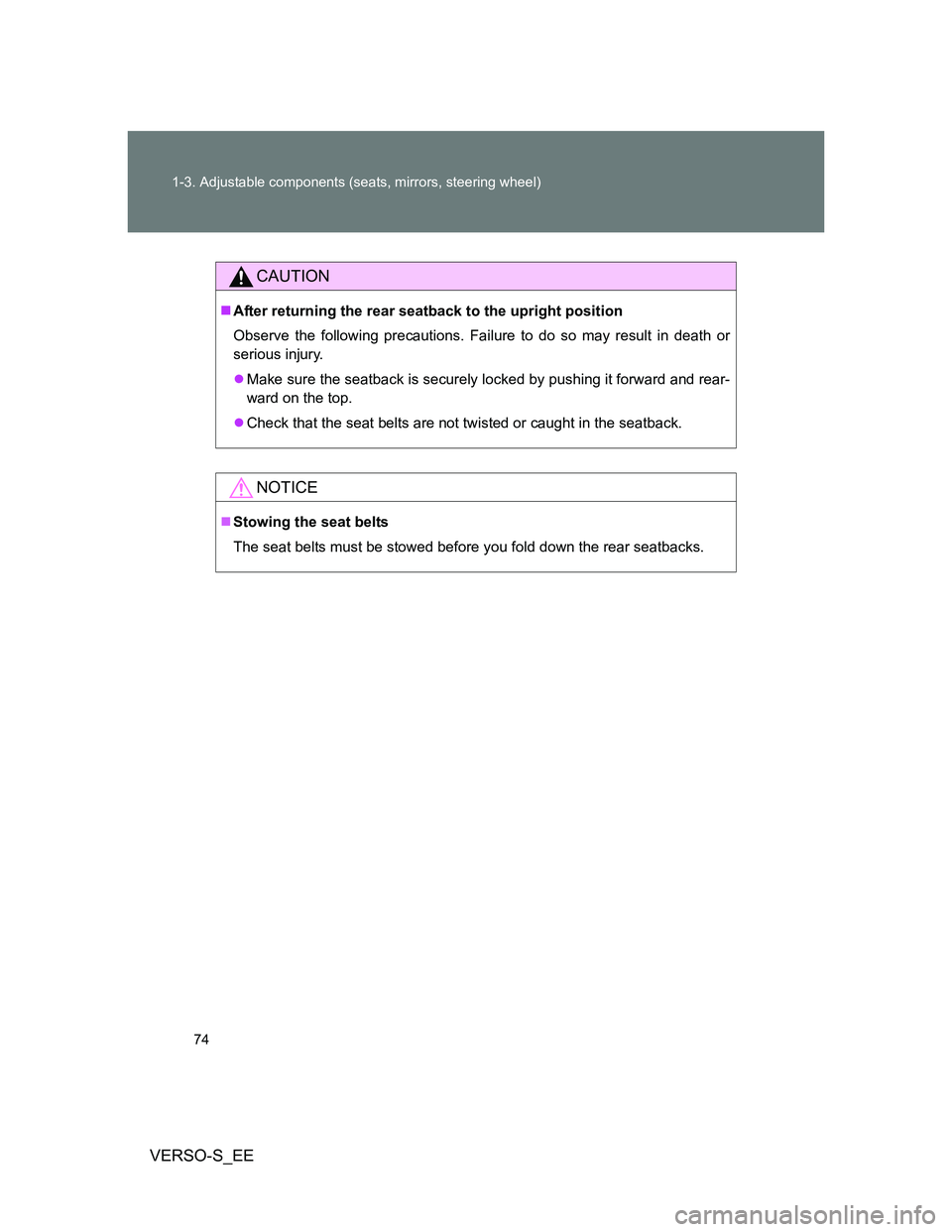 TOYOTA VERSO S 2013 Manual PDF 74 1-3. Adjustable components (seats, mirrors, steering wheel)
VERSO-S_EE
CAUTION
After returning the rear seatback to the upright position
Observe the following precautions. Failure to do so may r