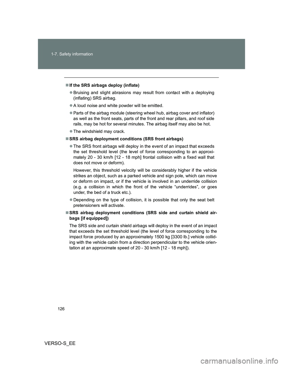 TOYOTA VERSO S 2014 Owners Manual 126 1-7. Safety information
VERSO-S_EE
If the SRS airbags deploy (inflate)
Bruising and slight abrasions may result from contact with a deploying
(inflating) SRS airbag.
A loud noise and whit TOYOTA VERSO S 2014 Owners Manual 126 1-7. Safety information
VERSO-S_EE
If the SRS airbags deploy (inflate)
Bruising and slight abrasions may result from contact with a deploying
(inflating) SRS airbag.
A loud noise and whit