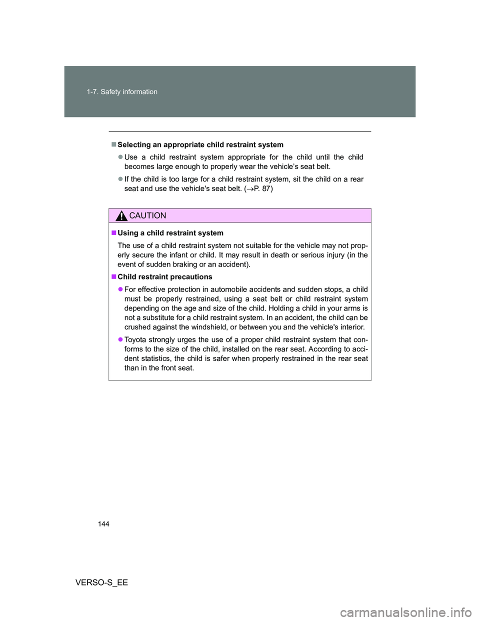 TOYOTA VERSO S 2014 Owners Manual 144 1-7. Safety information
VERSO-S_EE
Selecting an appropriate child restraint system
Use a child restraint system appropriate for the child until the child
becomes large enough to properly wea TOYOTA VERSO S 2014 Owners Manual 144 1-7. Safety information
VERSO-S_EE
Selecting an appropriate child restraint system
Use a child restraint system appropriate for the child until the child
becomes large enough to properly wea