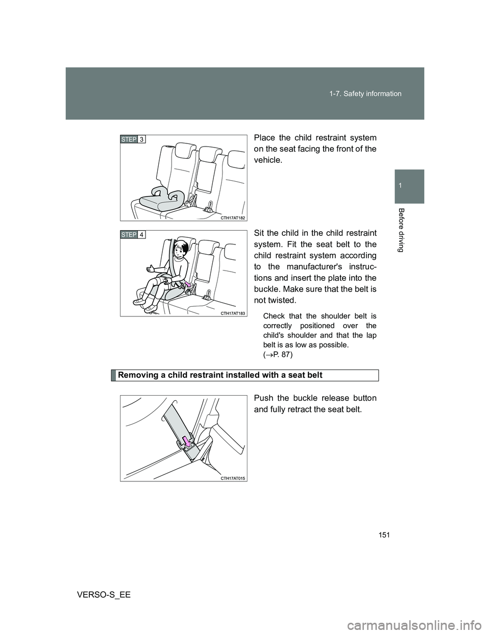 TOYOTA VERSO S 2014 Owners Manual 151 1-7. Safety information
1
Before driving
VERSO-S_EEPlace the child restraint system
on the seat facing the front of the
vehicle.
Sit the child in the child restraint
system. Fit the seat belt to t TOYOTA VERSO S 2014 Owners Manual 151 1-7. Safety information
1
Before driving
VERSO-S_EEPlace the child restraint system
on the seat facing the front of the
vehicle.
Sit the child in the child restraint
system. Fit the seat belt to t