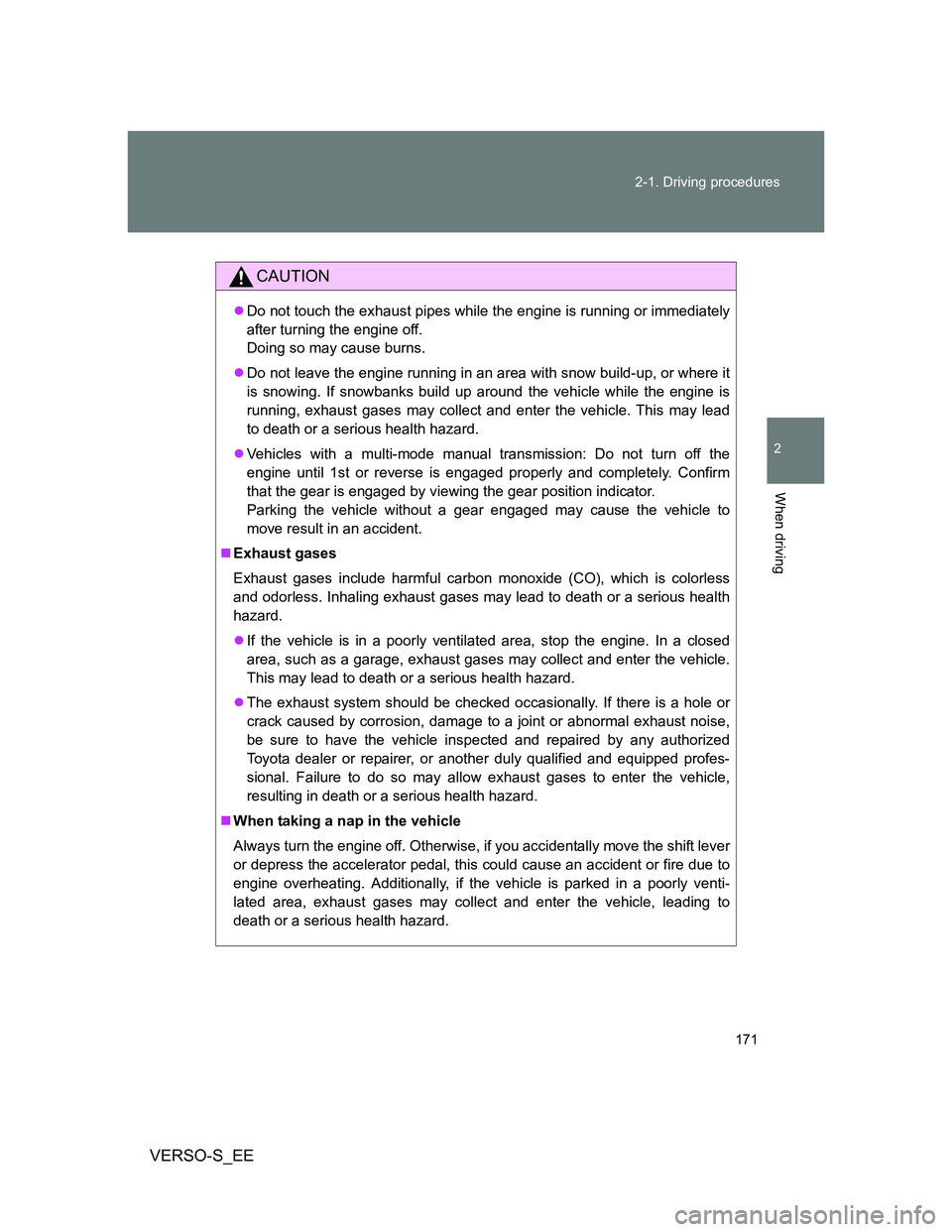 TOYOTA VERSO S 2014 Owners Manual 171 2-1. Driving procedures
2
When driving
VERSO-S_EE
CAUTION
Do not touch the exhaust pipes while the engine is running or immediately
after turning the engine off.
Doing so may cause burns.
D TOYOTA VERSO S 2014 Owners Manual 171 2-1. Driving procedures
2
When driving
VERSO-S_EE
CAUTION
Do not touch the exhaust pipes while the engine is running or immediately
after turning the engine off.
Doing so may cause burns.
D