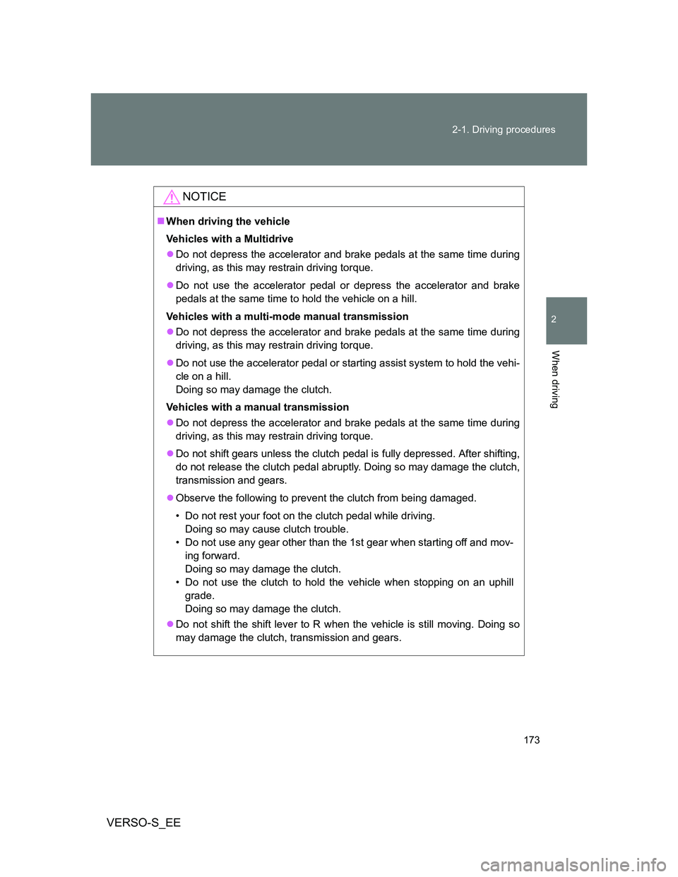 TOYOTA VERSO S 2014 Owners Manual 173 2-1. Driving procedures
2
When driving
VERSO-S_EE
NOTICE
When driving the vehicle
Vehicles with a Multidrive
Do not depress the accelerator and brake pedals at the same time during
driving, TOYOTA VERSO S 2014 Owners Manual 173 2-1. Driving procedures
2
When driving
VERSO-S_EE
NOTICE
When driving the vehicle
Vehicles with a Multidrive
Do not depress the accelerator and brake pedals at the same time during
driving,