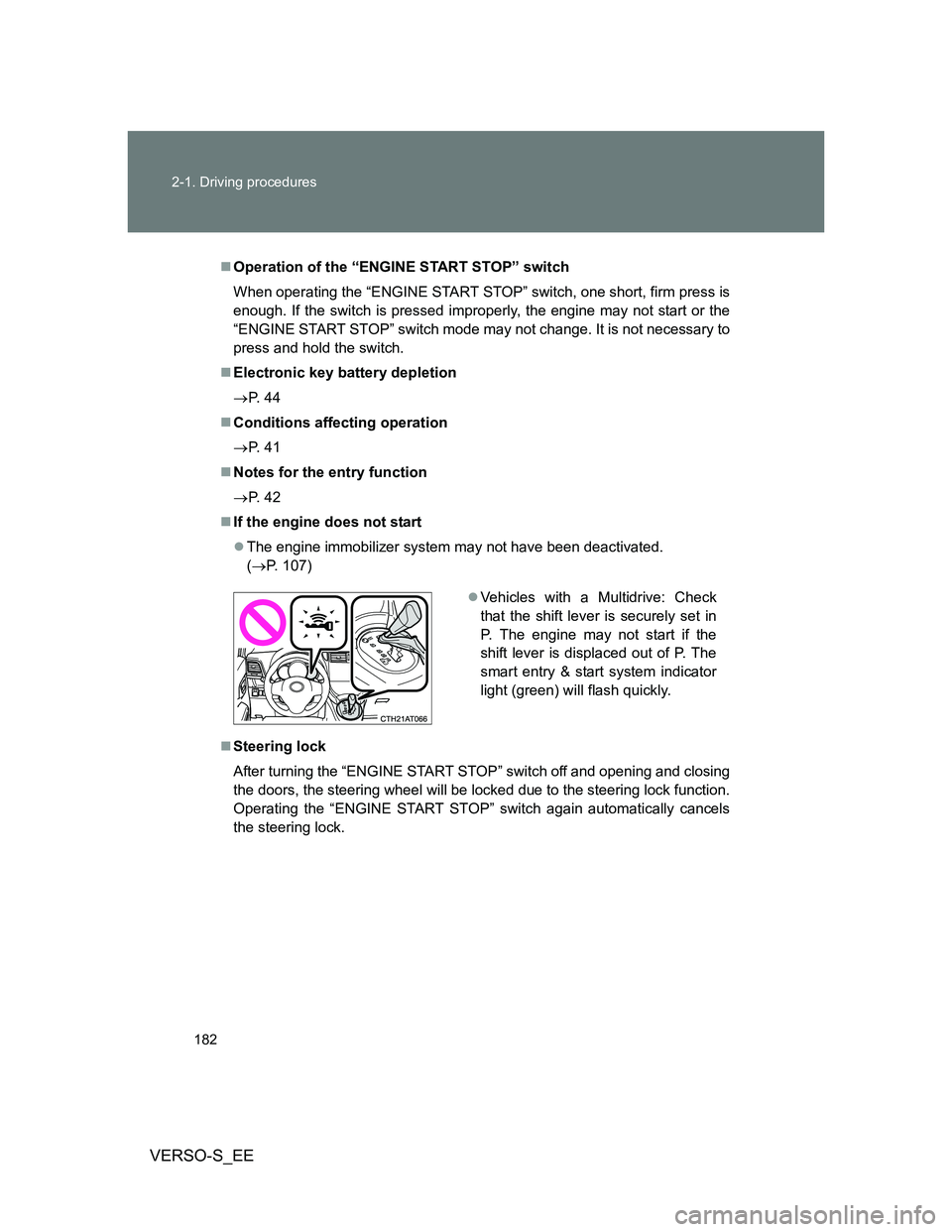 TOYOTA VERSO S 2014 Owners Manual 182 2-1. Driving procedures
VERSO-S_EE
Operation of the “ENGINE START STOP” switch
When operating the “ENGINE START STOP” switch, one short, firm press is
enough. If the switch is pressed i TOYOTA VERSO S 2014 Owners Manual 182 2-1. Driving procedures
VERSO-S_EE
Operation of the “ENGINE START STOP” switch
When operating the “ENGINE START STOP” switch, one short, firm press is
enough. If the switch is pressed i