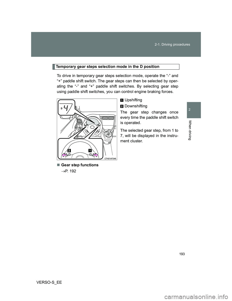 TOYOTA VERSO S 2014 Owners Manual 193 2-1. Driving procedures
2
When driving
VERSO-S_EE
Temporary gear steps selection mode in the D position
To drive in temporary gear steps selection mode, operate the “-” and
“+” paddle shif TOYOTA VERSO S 2014 Owners Manual 193 2-1. Driving procedures
2
When driving
VERSO-S_EE
Temporary gear steps selection mode in the D position
To drive in temporary gear steps selection mode, operate the “-” and
“+” paddle shif