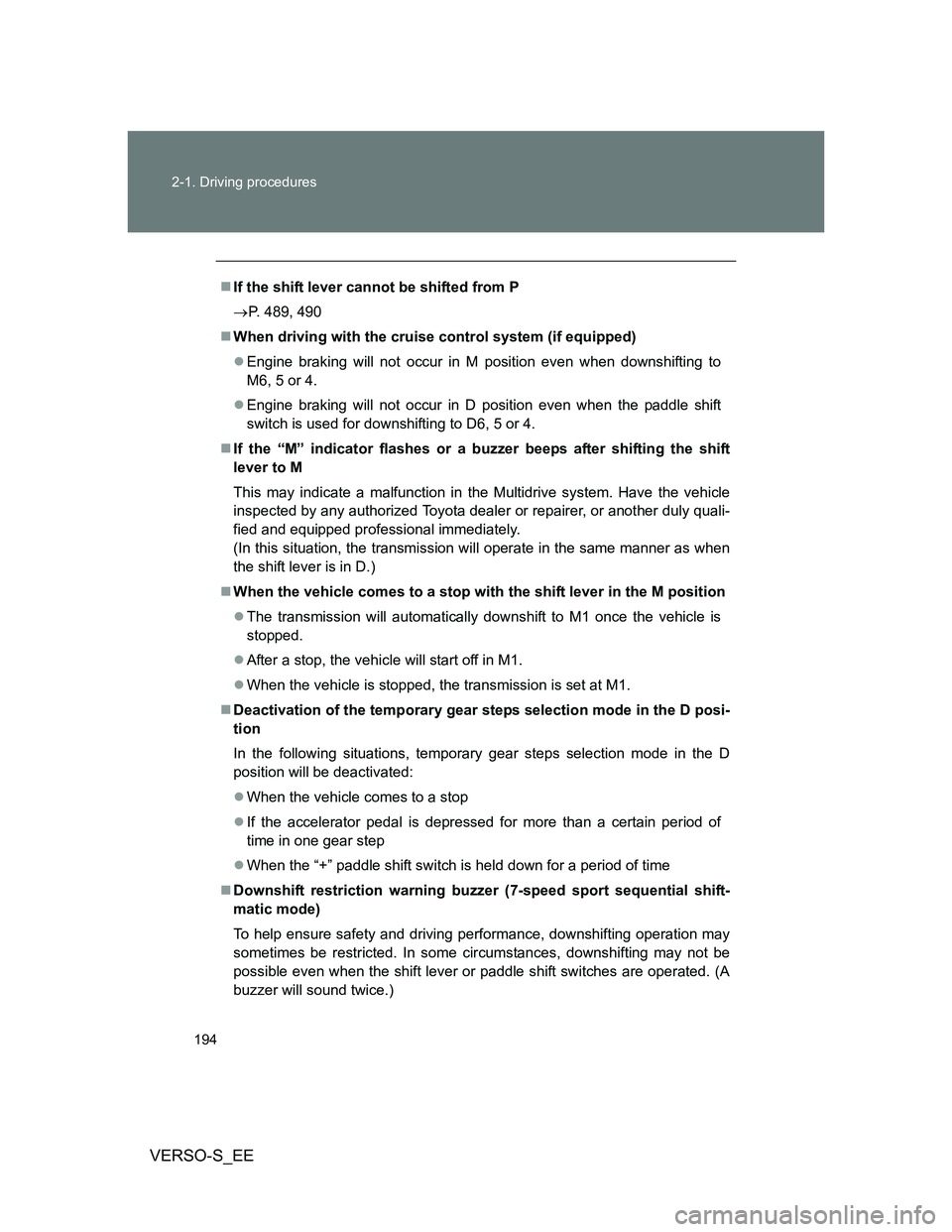 TOYOTA VERSO S 2014 Owners Manual 194 2-1. Driving procedures
VERSO-S_EE
If the shift lever cannot be shifted from P
P. 489, 490
When driving with the cruise control system (if equipped)
Engine braking will not occur in M TOYOTA VERSO S 2014 Owners Manual 194 2-1. Driving procedures
VERSO-S_EE
If the shift lever cannot be shifted from P
P. 489, 490
When driving with the cruise control system (if equipped)
Engine braking will not occur in M