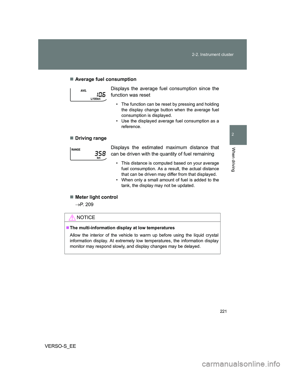 TOYOTA VERSO S 2014 Owners Manual 221 2-2. Instrument cluster
2
When driving
VERSO-S_EEAverage fuel consumption
Driving range
Meter light control
P. 209Displays the average fuel consumption since the
function was reset
TOYOTA VERSO S 2014 Owners Manual 221 2-2. Instrument cluster
2
When driving
VERSO-S_EEAverage fuel consumption
Driving range
Meter light control
P. 209Displays the average fuel consumption since the
function was reset
