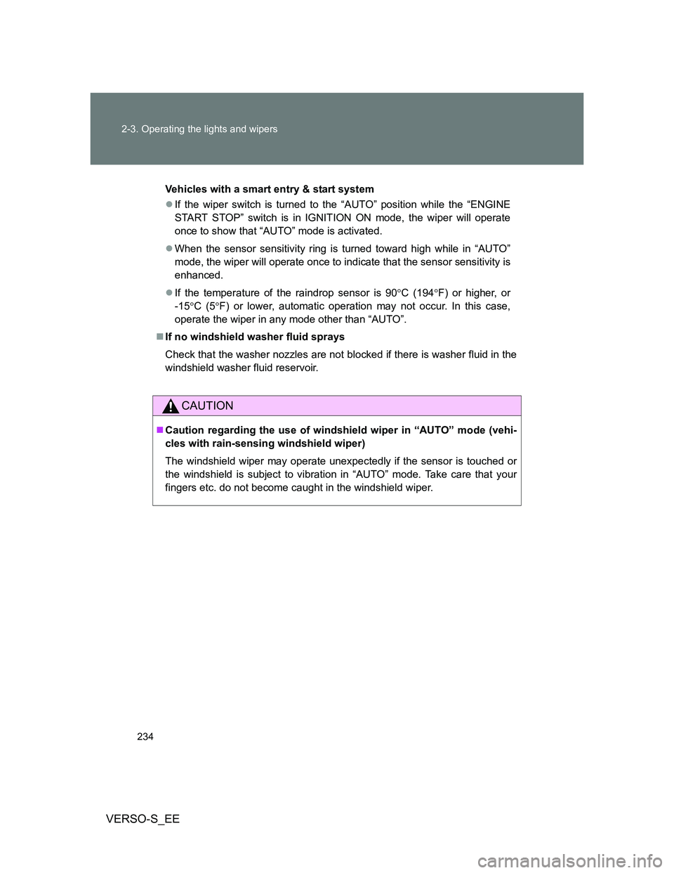 TOYOTA VERSO S 2014 Owners Manual 234 2-3. Operating the lights and wipers
VERSO-S_EE
Vehicles with a smart entry & start system
If the wiper switch is turned to the “AUTO” position while the “ENGINE
START STOP” switch is i TOYOTA VERSO S 2014 Owners Manual 234 2-3. Operating the lights and wipers
VERSO-S_EE
Vehicles with a smart entry & start system
If the wiper switch is turned to the “AUTO” position while the “ENGINE
START STOP” switch is i