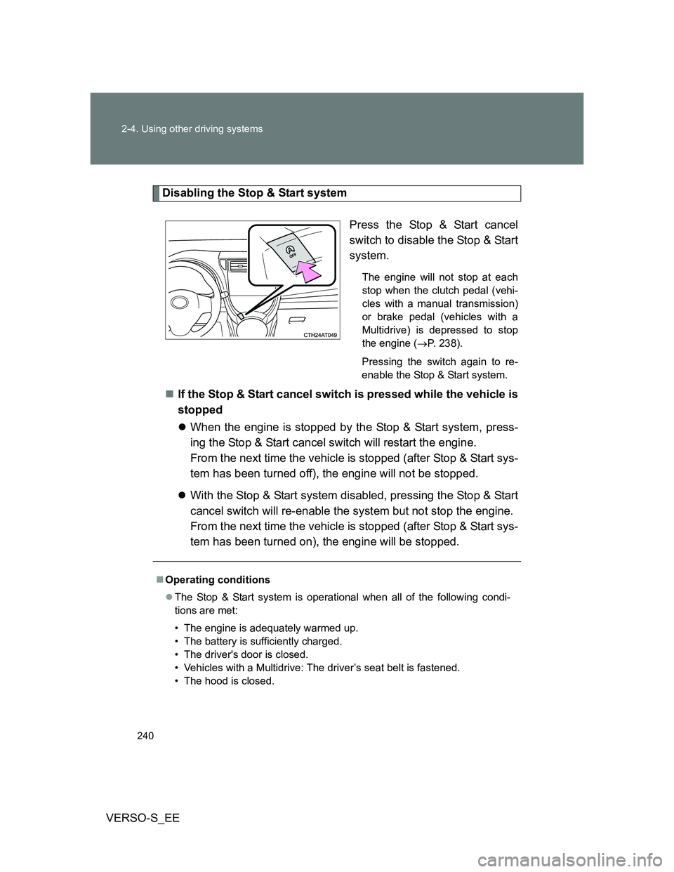 TOYOTA VERSO S 2014 Owners Manual 240 2-4. Using other driving systems
VERSO-S_EE
Disabling the Stop & Start system
Press the Stop & Start cancel
switch to disable the Stop & Start
system.
The engine will not stop at each
stop when th TOYOTA VERSO S 2014 Owners Manual 240 2-4. Using other driving systems
VERSO-S_EE
Disabling the Stop & Start system
Press the Stop & Start cancel
switch to disable the Stop & Start
system.
The engine will not stop at each
stop when th