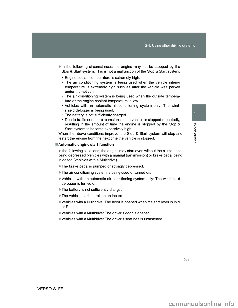 TOYOTA VERSO S 2014 Owners Manual 241 2-4. Using other driving systems
2
When driving
VERSO-S_EE
In the following circumstances the engine may not be stopped by the
Stop & Start system. This is not a malfunction of the Stop & Start TOYOTA VERSO S 2014 Owners Manual 241 2-4. Using other driving systems
2
When driving
VERSO-S_EE
In the following circumstances the engine may not be stopped by the
Stop & Start system. This is not a malfunction of the Stop & Start