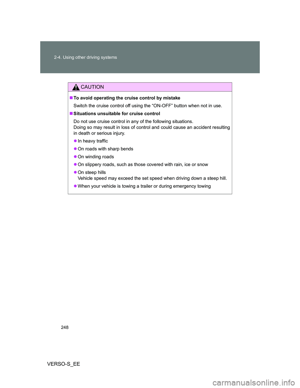 TOYOTA VERSO S 2014 Owners Manual 248 2-4. Using other driving systems
VERSO-S_EE
CAUTION
To avoid operating the cruise control by mistake
Switch the cruise control off using the “ON-OFF” button when not in use.
Situations u TOYOTA VERSO S 2014 Owners Manual 248 2-4. Using other driving systems
VERSO-S_EE
CAUTION
To avoid operating the cruise control by mistake
Switch the cruise control off using the “ON-OFF” button when not in use.
Situations u