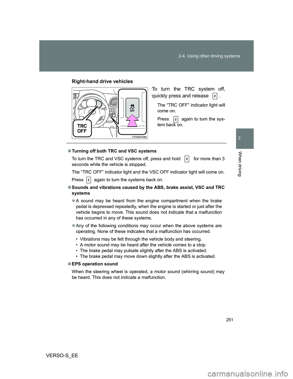 TOYOTA VERSO S 2014 Owners Manual 251 2-4. Using other driving systems
2
When driving
VERSO-S_EERight-hand drive vehicles
To turn the TRC system off,
quickly press and release
.
The “TRC OFF” indicator light will
come on.
Press
TOYOTA VERSO S 2014 Owners Manual 251 2-4. Using other driving systems
2
When driving
VERSO-S_EERight-hand drive vehicles
To turn the TRC system off,
quickly press and release
.
The “TRC OFF” indicator light will
come on.
Press