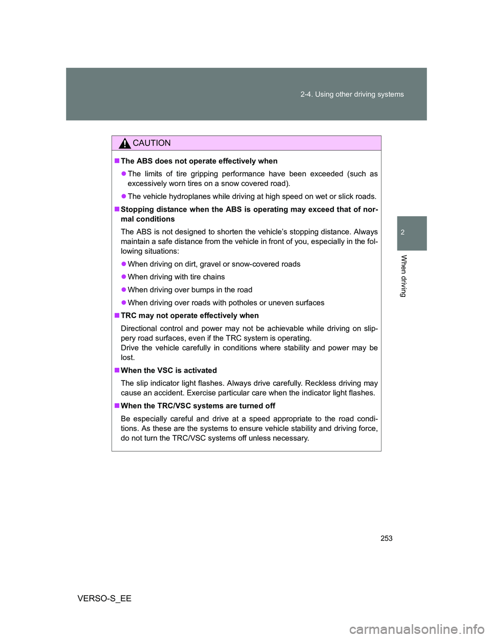 TOYOTA VERSO S 2014 Owners Manual 253 2-4. Using other driving systems
2
When driving
VERSO-S_EE
CAUTION
The ABS does not operate effectively when
The limits of tire gripping performance have been exceeded (such as
excessively w TOYOTA VERSO S 2014 Owners Manual 253 2-4. Using other driving systems
2
When driving
VERSO-S_EE
CAUTION
The ABS does not operate effectively when
The limits of tire gripping performance have been exceeded (such as
excessively w