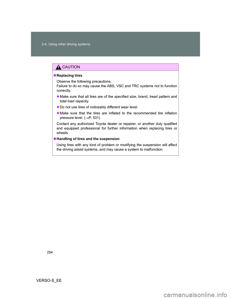 TOYOTA VERSO S 2014 Owners Manual 254 2-4. Using other driving systems
VERSO-S_EE
CAUTION
Replacing tires
Observe the following precautions.
Failure to do so may cause the ABS, VSC and TRC systems not to function
correctly.
Make TOYOTA VERSO S 2014 Owners Manual 254 2-4. Using other driving systems
VERSO-S_EE
CAUTION
Replacing tires
Observe the following precautions.
Failure to do so may cause the ABS, VSC and TRC systems not to function
correctly.
Make