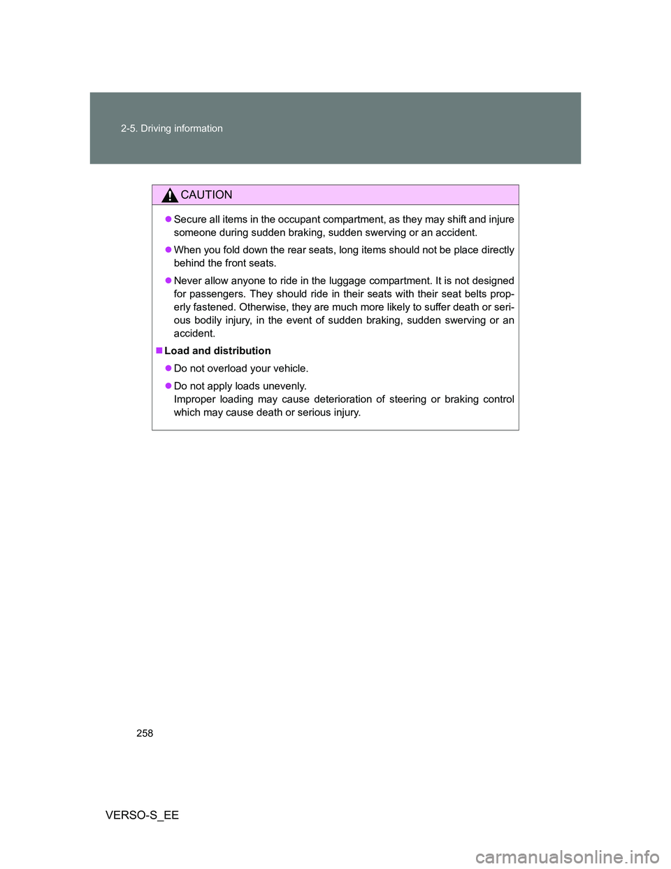 TOYOTA VERSO S 2014 Owners Manual 258 2-5. Driving information
VERSO-S_EE
CAUTION
Secure all items in the occupant compartment, as they may shift and injure
someone during sudden braking, sudden swerving or an accident.
When you TOYOTA VERSO S 2014 Owners Manual 258 2-5. Driving information
VERSO-S_EE
CAUTION
Secure all items in the occupant compartment, as they may shift and injure
someone during sudden braking, sudden swerving or an accident.
When you
