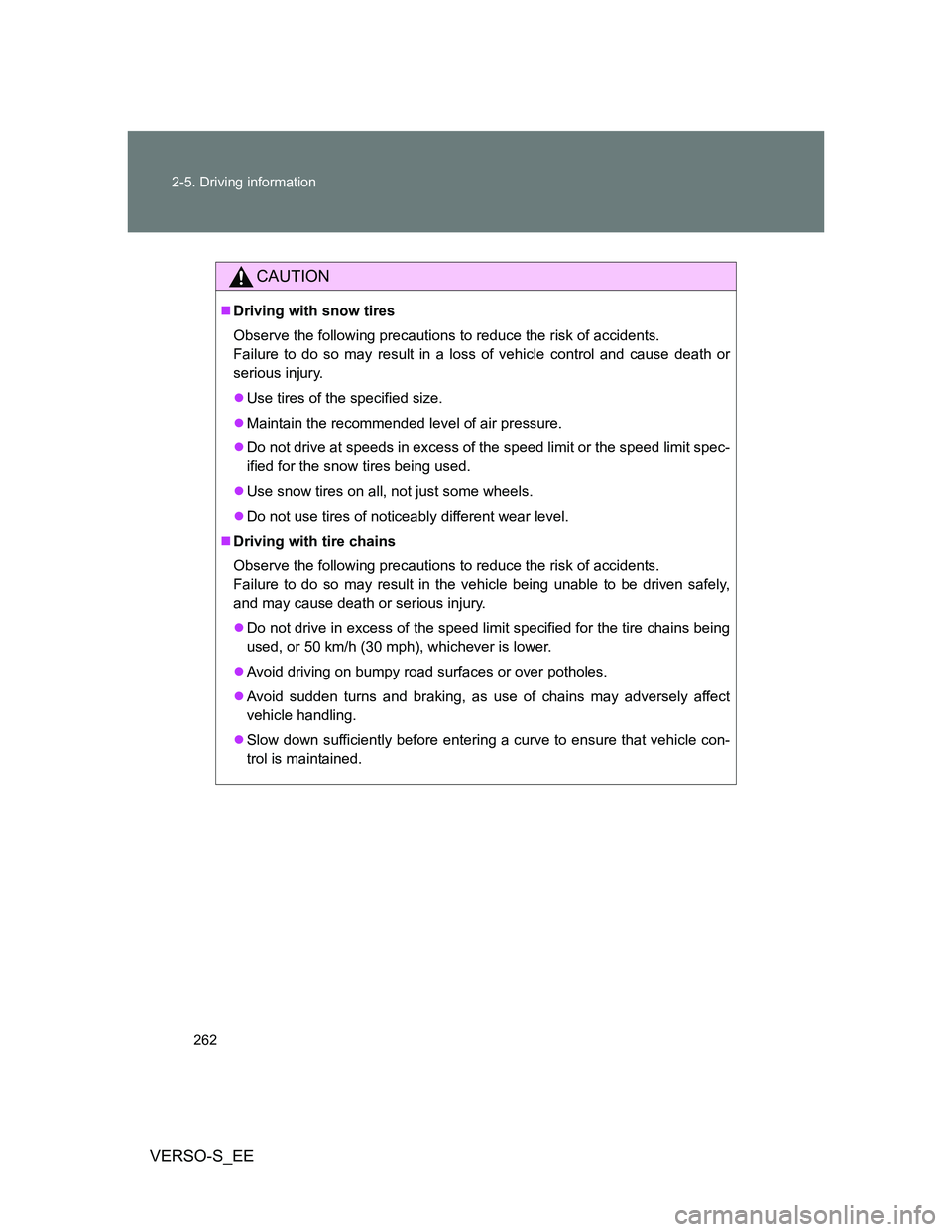 TOYOTA VERSO S 2014 Owners Manual 262 2-5. Driving information
VERSO-S_EE
CAUTION
Driving with snow tires
Observe the following precautions to reduce the risk of accidents.
Failure to do so may result in a loss of vehicle control TOYOTA VERSO S 2014 Owners Manual 262 2-5. Driving information
VERSO-S_EE
CAUTION
Driving with snow tires
Observe the following precautions to reduce the risk of accidents.
Failure to do so may result in a loss of vehicle control