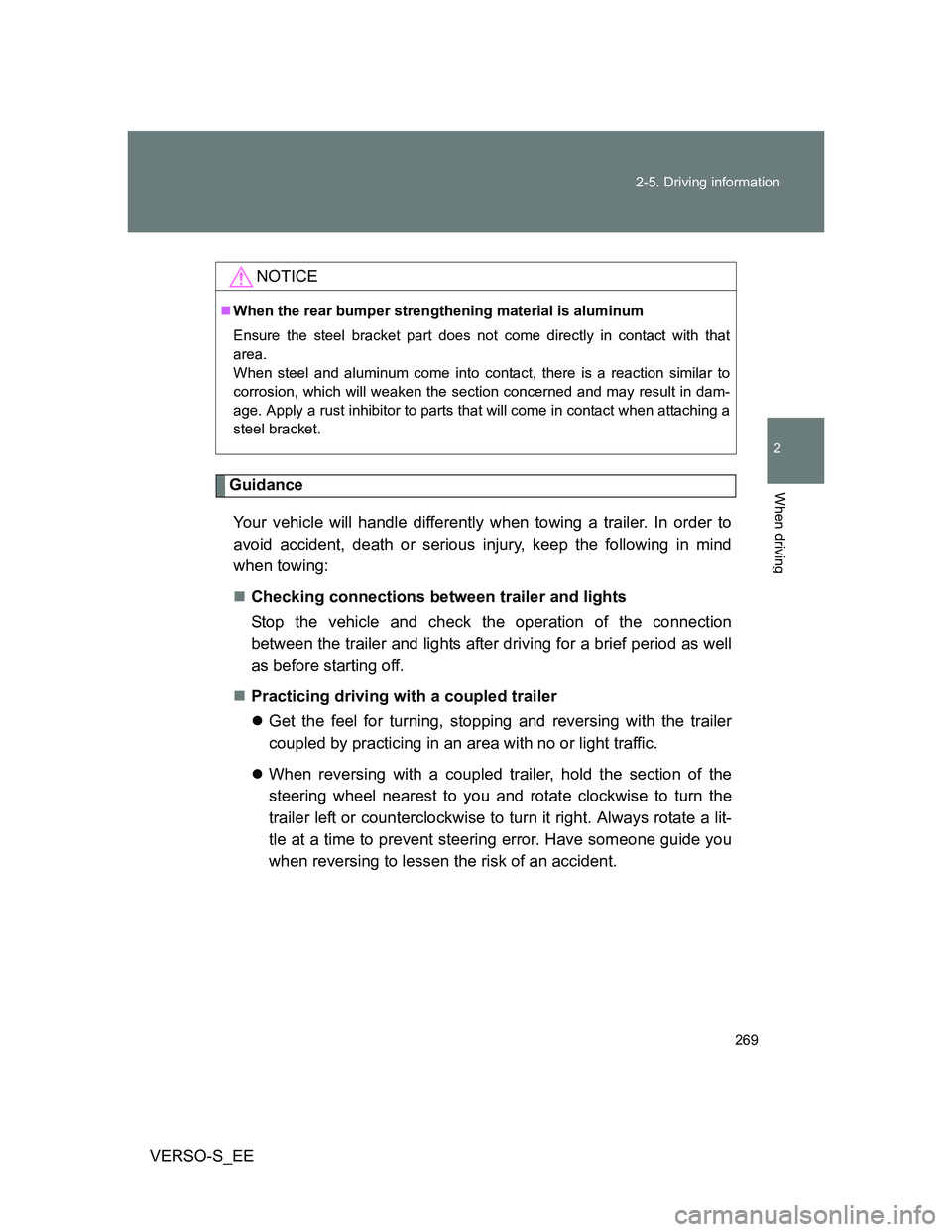 TOYOTA VERSO S 2014 Owners Manual 269 2-5. Driving information
2
When driving
VERSO-S_EE
Guidance
Your vehicle will handle differently when towing a trailer. In order to
avoid accident, death or serious injury, keep the following in m TOYOTA VERSO S 2014 Owners Manual 269 2-5. Driving information
2
When driving
VERSO-S_EE
Guidance
Your vehicle will handle differently when towing a trailer. In order to
avoid accident, death or serious injury, keep the following in m