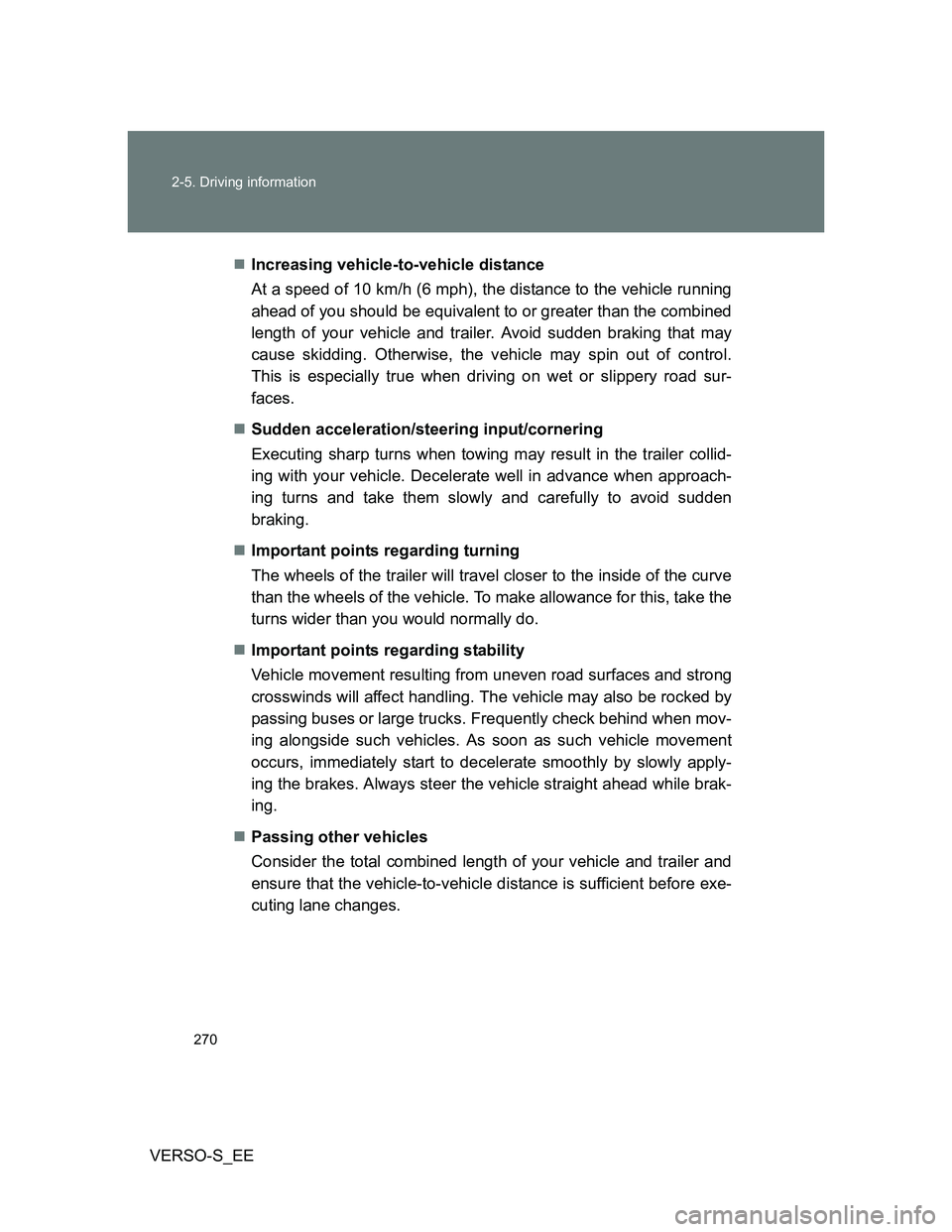 TOYOTA VERSO S 2014 Owners Manual 270 2-5. Driving information
VERSO-S_EEIncreasing vehicle-to-vehicle distance
At a speed of 10 km/h (6 mph), the distance to the vehicle running
ahead of you should be equivalent to or greater than TOYOTA VERSO S 2014 Owners Manual 270 2-5. Driving information
VERSO-S_EEIncreasing vehicle-to-vehicle distance
At a speed of 10 km/h (6 mph), the distance to the vehicle running
ahead of you should be equivalent to or greater than