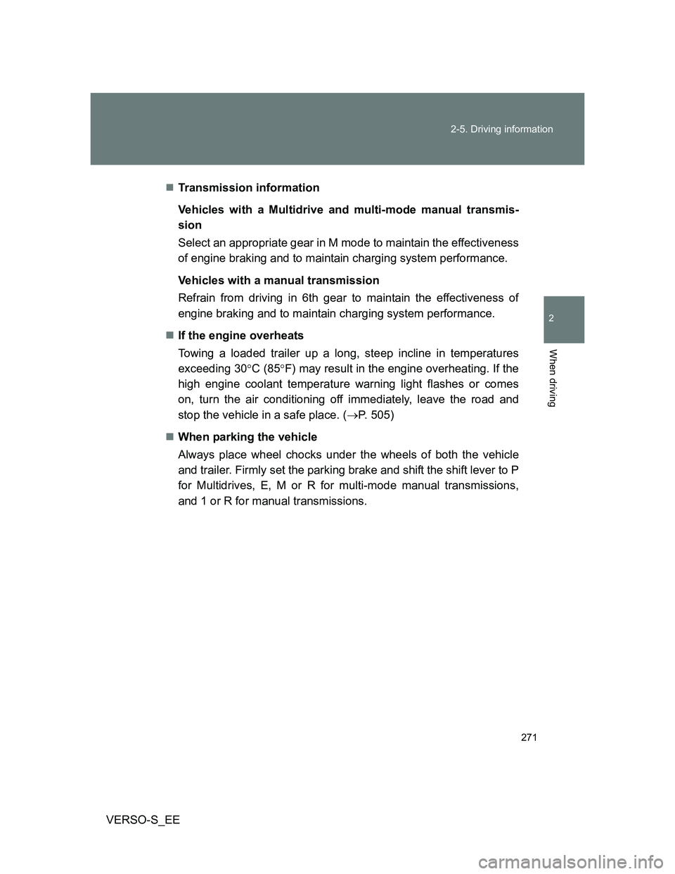 TOYOTA VERSO S 2014 Owners Manual 271 2-5. Driving information
2
When driving
VERSO-S_EETransmission information
Vehicles with a Multidrive and multi-mode manual transmis-
sion
Select an appropriate gear in M mode to maintain the e TOYOTA VERSO S 2014 Owners Manual 271 2-5. Driving information
2
When driving
VERSO-S_EETransmission information
Vehicles with a Multidrive and multi-mode manual transmis-
sion
Select an appropriate gear in M mode to maintain the e