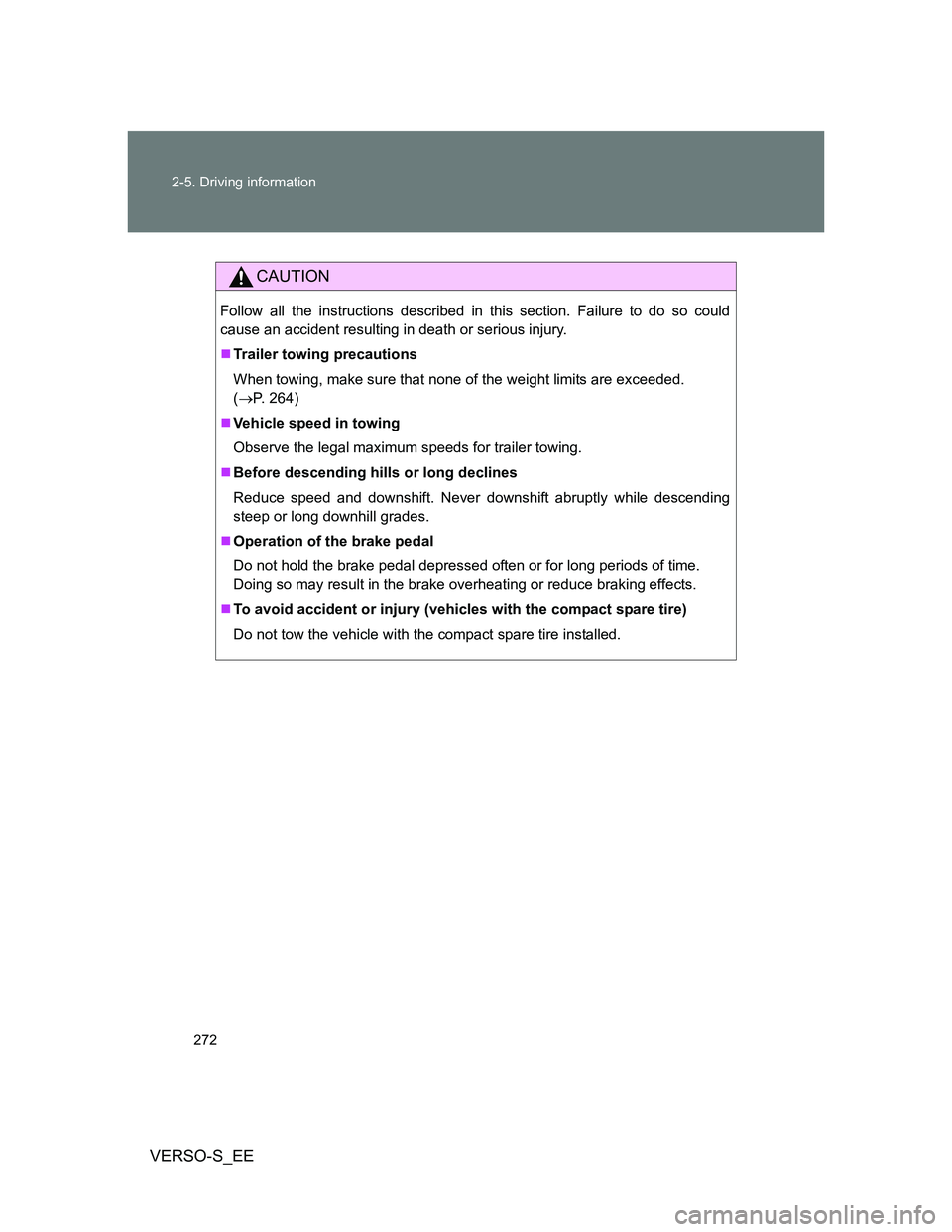 TOYOTA VERSO S 2014 Owners Manual 272 2-5. Driving information
VERSO-S_EE
CAUTION
Follow all the instructions described in this section. Failure to do so could
cause an accident resulting in death or serious injury.
Trailer towing TOYOTA VERSO S 2014 Owners Manual 272 2-5. Driving information
VERSO-S_EE
CAUTION
Follow all the instructions described in this section. Failure to do so could
cause an accident resulting in death or serious injury.
Trailer towing