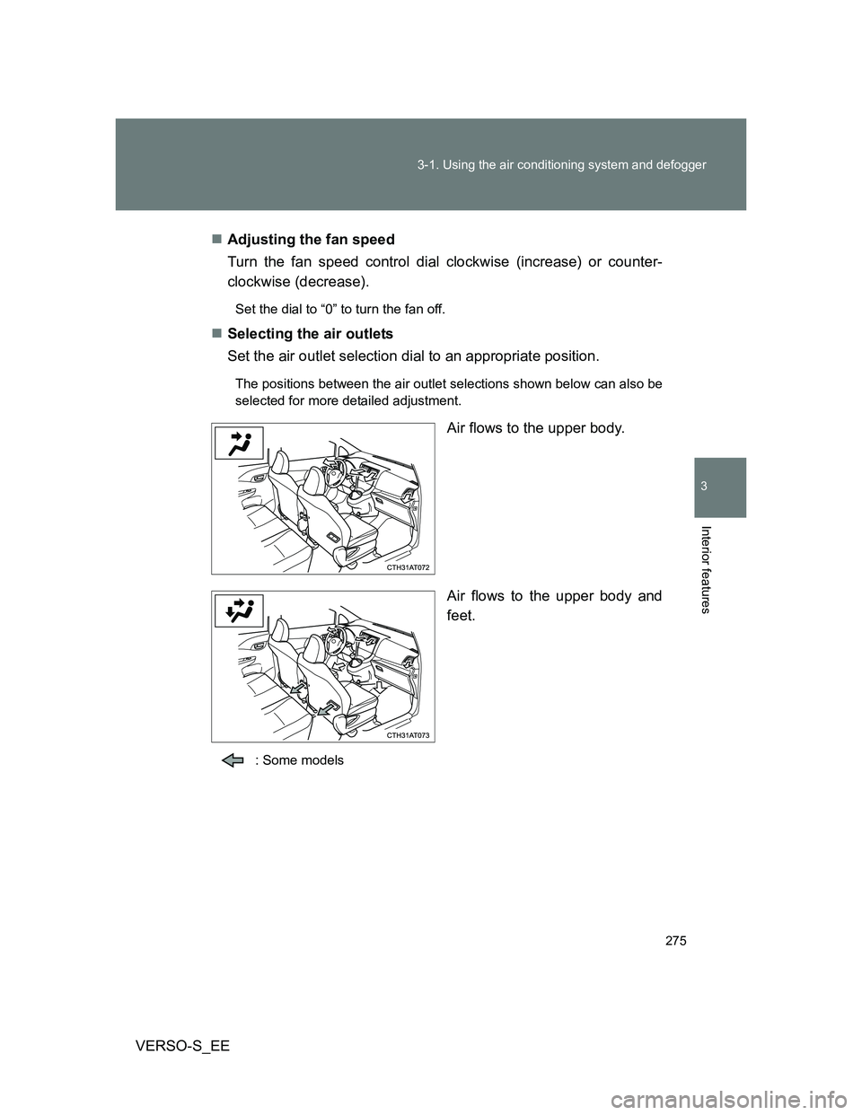 TOYOTA VERSO S 2014 Owners Manual 275 3-1. Using the air conditioning system and defogger
3
Interior features
VERSO-S_EEAdjusting the fan speed
Turn the fan speed control dial clockwise (increase) or counter-
clockwise (decrease).
TOYOTA VERSO S 2014 Owners Manual 275 3-1. Using the air conditioning system and defogger
3
Interior features
VERSO-S_EEAdjusting the fan speed
Turn the fan speed control dial clockwise (increase) or counter-
clockwise (decrease).