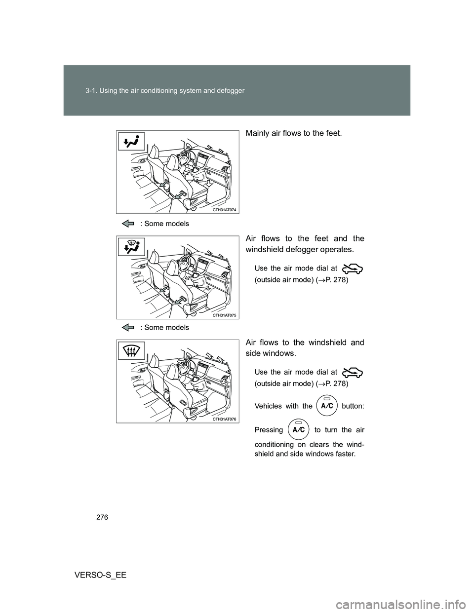 TOYOTA VERSO S 2014 Owners Manual 276 3-1. Using the air conditioning system and defogger
VERSO-S_EEMainly air flows to the feet.
: Some models
Air flows to the feet and the
windshield defogger operates.
Use the air mode dial at
(out TOYOTA VERSO S 2014 Owners Manual 276 3-1. Using the air conditioning system and defogger
VERSO-S_EEMainly air flows to the feet.
: Some models
Air flows to the feet and the
windshield defogger operates.
Use the air mode dial at
(out