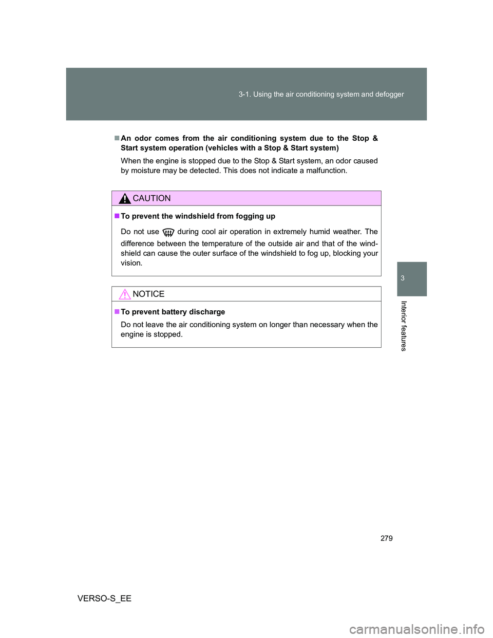 TOYOTA VERSO S 2014 Owners Manual 279 3-1. Using the air conditioning system and defogger
3
Interior features
VERSO-S_EE
An odor comes from the air conditioning system due to the Stop &
Start system operation (vehicles with a Stop TOYOTA VERSO S 2014 Owners Manual 279 3-1. Using the air conditioning system and defogger
3
Interior features
VERSO-S_EE
An odor comes from the air conditioning system due to the Stop &
Start system operation (vehicles with a Stop