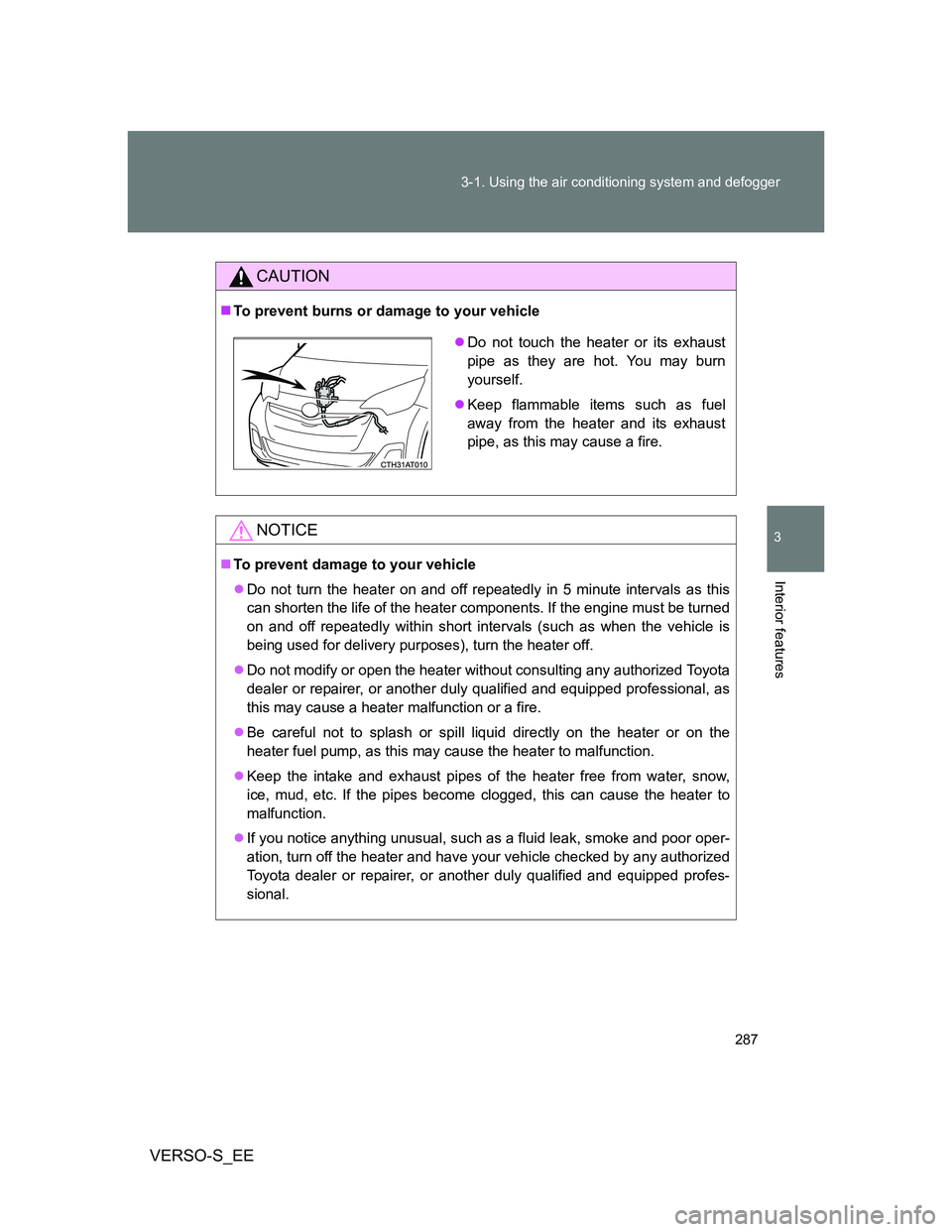 TOYOTA VERSO S 2014 Owners Manual 287 3-1. Using the air conditioning system and defogger
3
Interior features
VERSO-S_EE
CAUTION
To prevent burns or damage to your vehicle
NOTICE
To prevent damage to your vehicle
Do not turn TOYOTA VERSO S 2014 Owners Manual 287 3-1. Using the air conditioning system and defogger
3
Interior features
VERSO-S_EE
CAUTION
To prevent burns or damage to your vehicle
NOTICE
To prevent damage to your vehicle
Do not turn