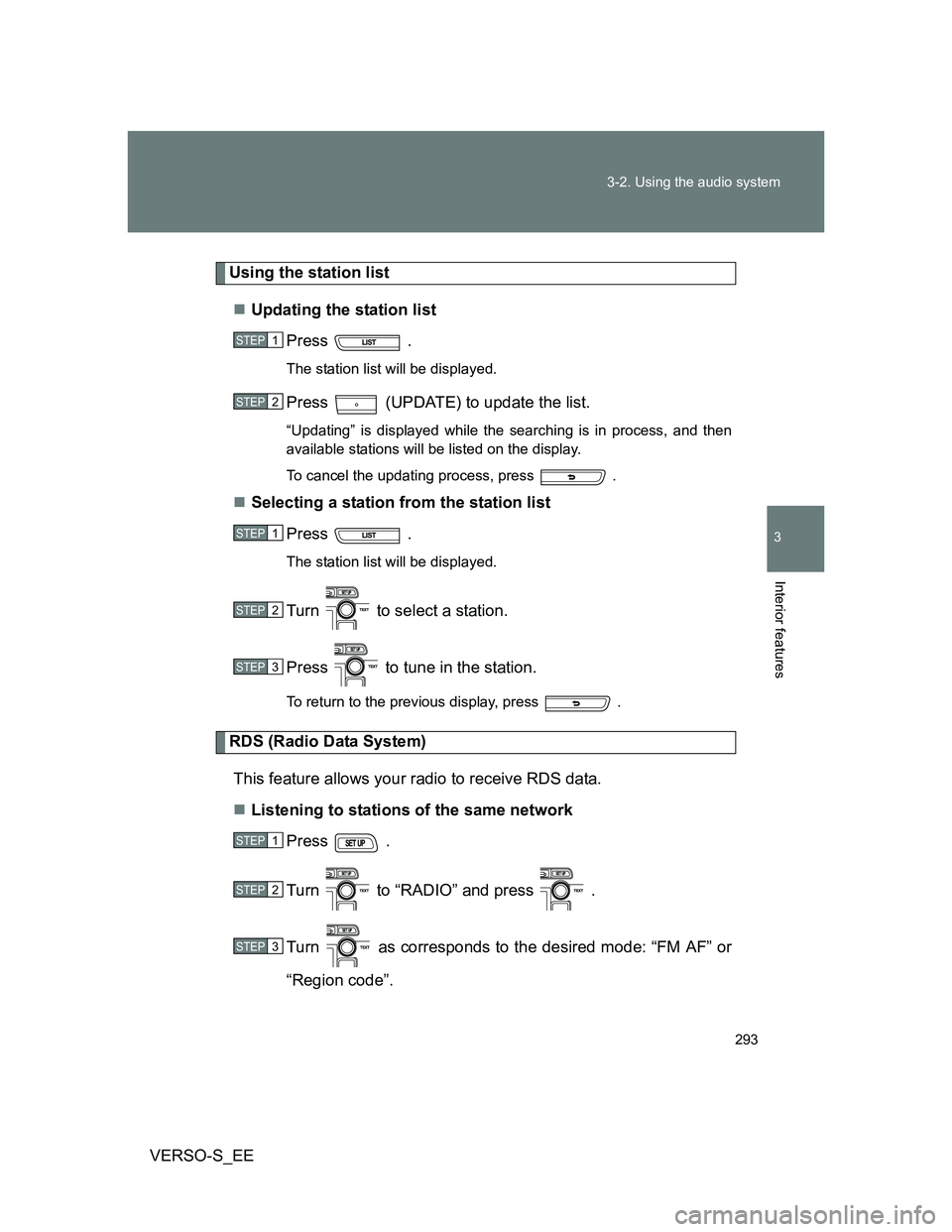 TOYOTA VERSO S 2014 Owners Manual 293 3-2. Using the audio system
3
Interior features
VERSO-S_EE
Using the station list
Updating the station list
Press .
The station list will be displayed.
Press (UPDATE) to update the list.
“ TOYOTA VERSO S 2014 Owners Manual 293 3-2. Using the audio system
3
Interior features
VERSO-S_EE
Using the station list
Updating the station list
Press .
The station list will be displayed.
Press (UPDATE) to update the list.
“