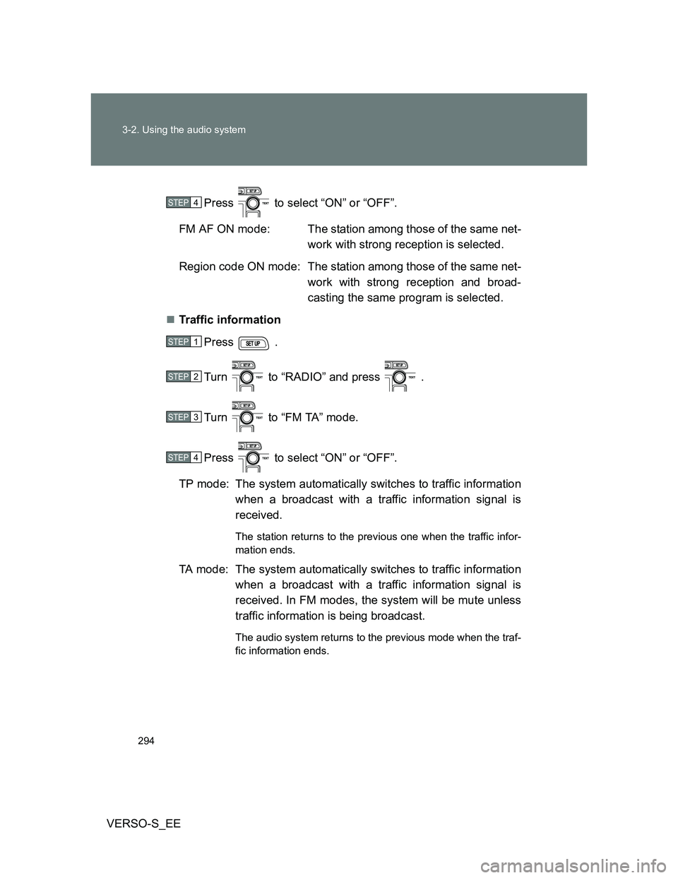 TOYOTA VERSO S 2014 Owners Manual 294 3-2. Using the audio system
VERSO-S_EEPress to select “ON” or “OFF”.
FM AF ON mode: The station among those of the same net-
work with strong reception is selected.
Region code ON mode: TOYOTA VERSO S 2014 Owners Manual 294 3-2. Using the audio system
VERSO-S_EEPress to select “ON” or “OFF”.
FM AF ON mode: The station among those of the same net-
work with strong reception is selected.
Region code ON mode: