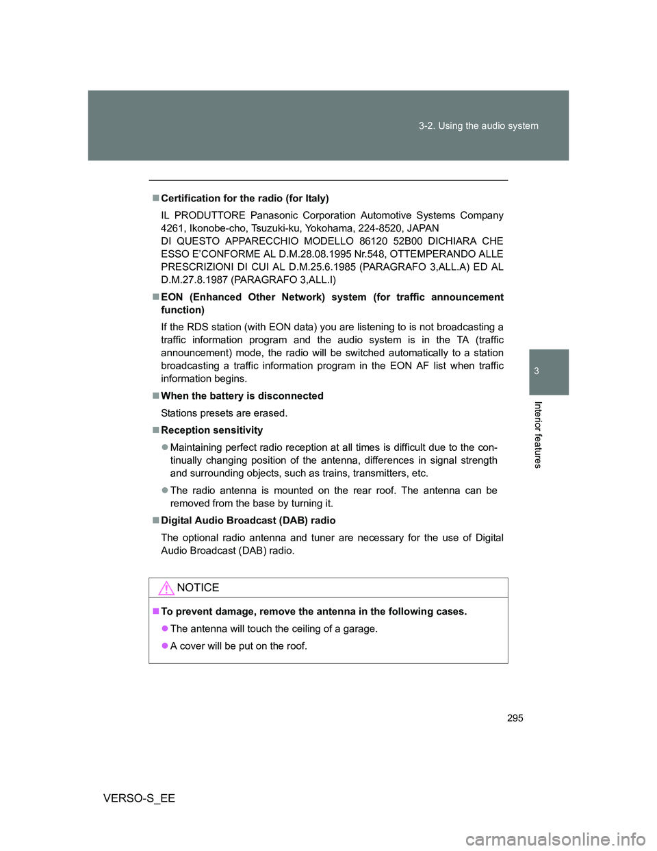 TOYOTA VERSO S 2014 Owners Manual 295 3-2. Using the audio system
3
Interior features
VERSO-S_EE
Certification for the radio (for Italy)
IL PRODUTTORE Panasonic Corporation Automotive Systems Company
4261, Ikonobe-cho, Tsuzuki-ku, TOYOTA VERSO S 2014 Owners Manual 295 3-2. Using the audio system
3
Interior features
VERSO-S_EE
Certification for the radio (for Italy)
IL PRODUTTORE Panasonic Corporation Automotive Systems Company
4261, Ikonobe-cho, Tsuzuki-ku,