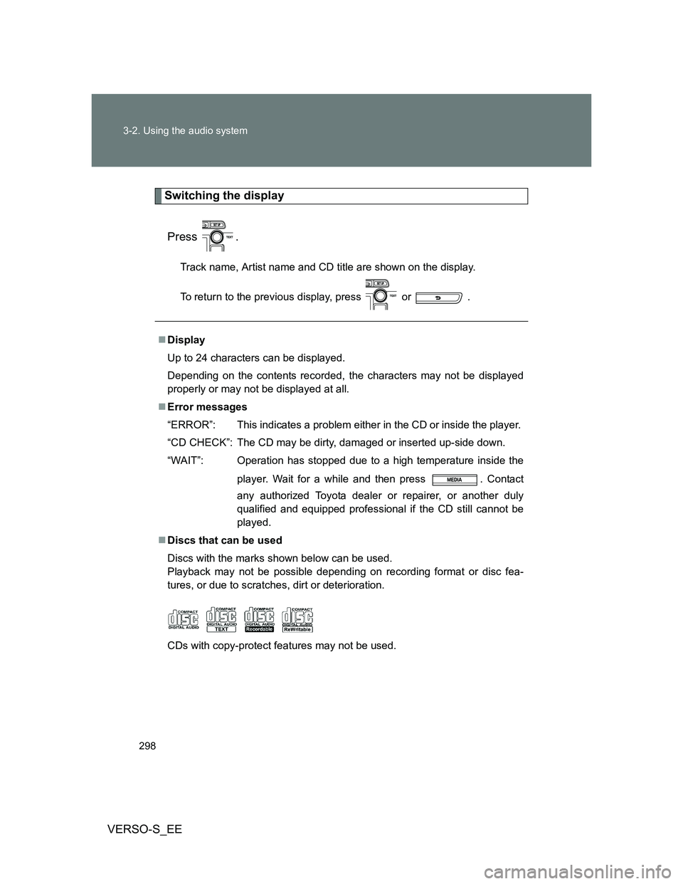 TOYOTA VERSO S 2014 Owners Manual 298 3-2. Using the audio system
VERSO-S_EE
Switching the display
Press .
Track name, Artist name and CD title are shown on the display.
To return to the previous display, press or .
Display
Up TOYOTA VERSO S 2014 Owners Manual 298 3-2. Using the audio system
VERSO-S_EE
Switching the display
Press .
Track name, Artist name and CD title are shown on the display.
To return to the previous display, press or .
Display
Up