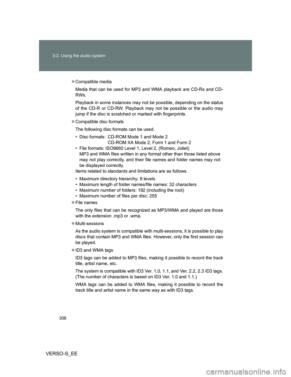 TOYOTA VERSO S 2014 Owners Manual 306 3-2. Using the audio system
VERSO-S_EE
Compatible media
Media that can be used for MP3 and WMA playback are CD-Rs and CD-
RWs.
Playback in some instances may not be possible, depending on the s TOYOTA VERSO S 2014 Owners Manual 306 3-2. Using the audio system
VERSO-S_EE
Compatible media
Media that can be used for MP3 and WMA playback are CD-Rs and CD-
RWs.
Playback in some instances may not be possible, depending on the s