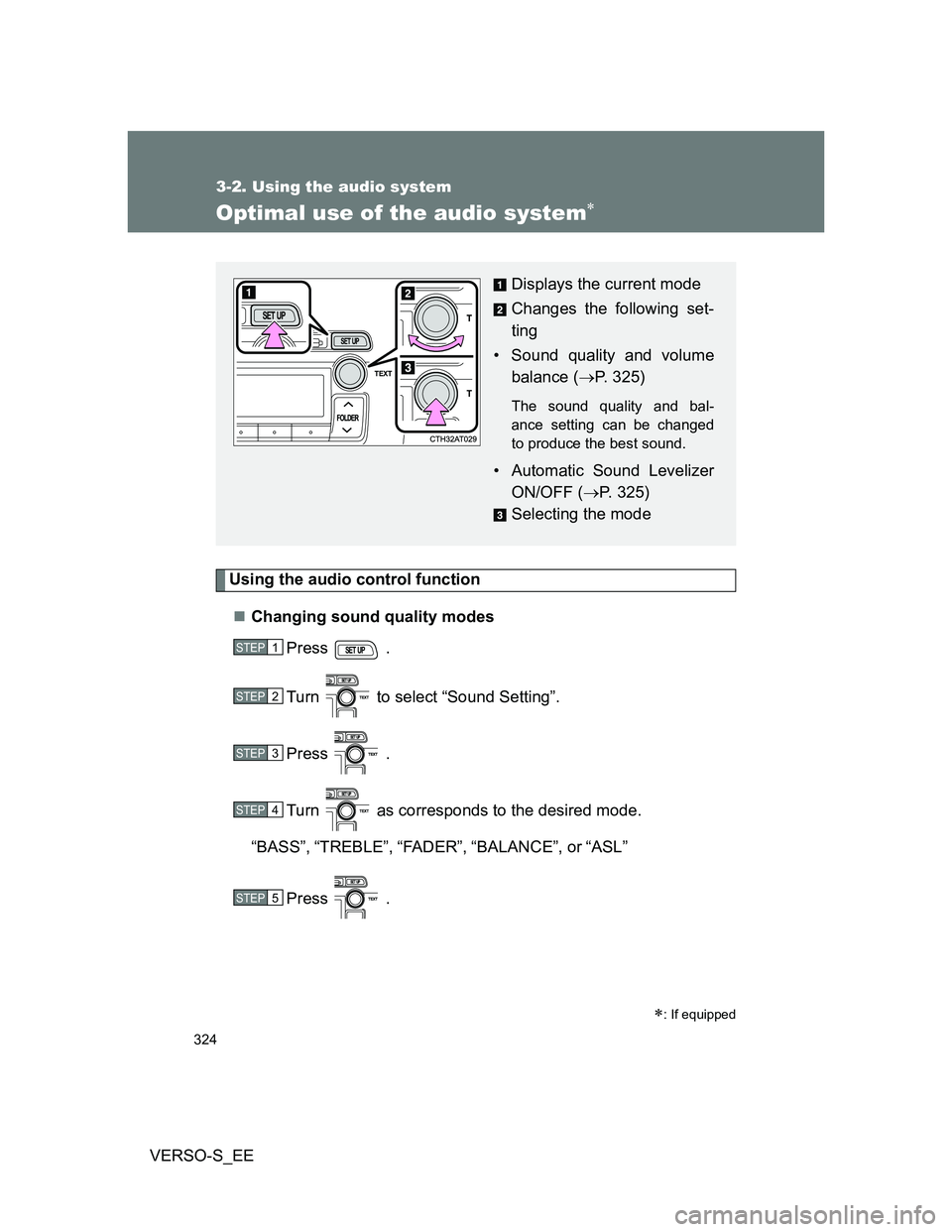 TOYOTA VERSO S 2014 Owners Manual 324
3-2. Using the audio system
VERSO-S_EE
Optimal use of the audio system
Using the audio control function
Changing sound quality modes
Press .
Turn to select “Sound Setting”.
Press .
T TOYOTA VERSO S 2014 Owners Manual 324
3-2. Using the audio system
VERSO-S_EE
Optimal use of the audio system
Using the audio control function
Changing sound quality modes
Press .
Turn to select “Sound Setting”.
Press .
T