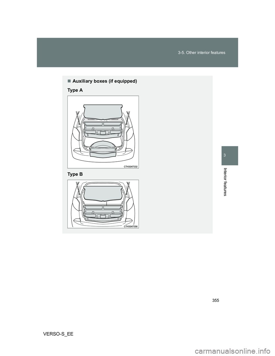 TOYOTA VERSO S 2014  Owners Manual 355 3-5. Other interior features
3
Interior features
VERSO-S_EE
Auxiliary boxes (if equipped)
Ty p e  A
Ty p e  B 