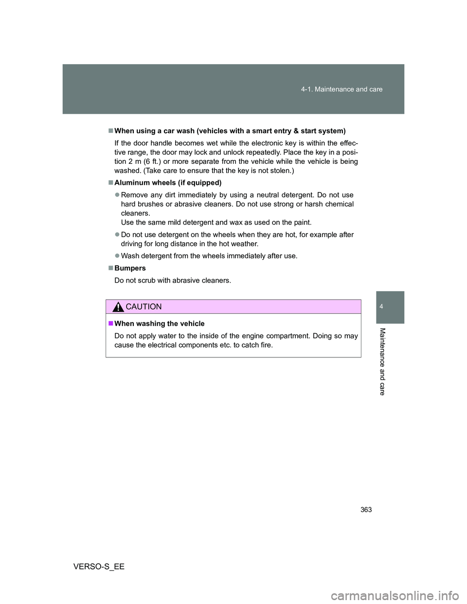 TOYOTA VERSO S 2014 Owners Manual 363 4-1. Maintenance and care
4
Maintenance and care
VERSO-S_EE
When using a car wash (vehicles with a smart entry & start system)
If the door handle becomes wet while the electronic key is within TOYOTA VERSO S 2014 Owners Manual 363 4-1. Maintenance and care
4
Maintenance and care
VERSO-S_EE
When using a car wash (vehicles with a smart entry & start system)
If the door handle becomes wet while the electronic key is within