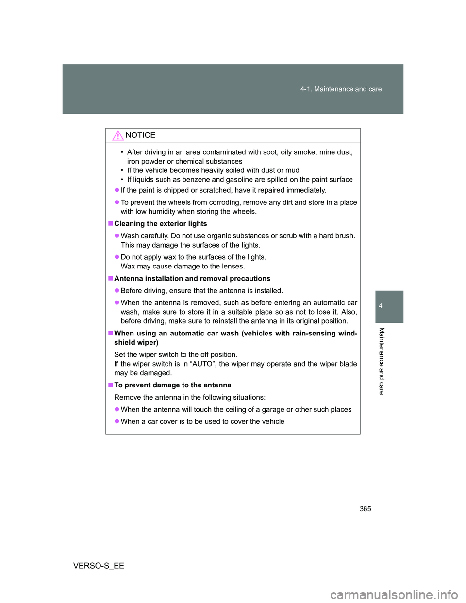 TOYOTA VERSO S 2014 Owners Manual 365 4-1. Maintenance and care
4
Maintenance and care
VERSO-S_EE
NOTICE
• After driving in an area contaminated with soot, oily smoke, mine dust,
iron powder or chemical substances
• If the vehicle TOYOTA VERSO S 2014 Owners Manual 365 4-1. Maintenance and care
4
Maintenance and care
VERSO-S_EE
NOTICE
• After driving in an area contaminated with soot, oily smoke, mine dust,
iron powder or chemical substances
• If the vehicle