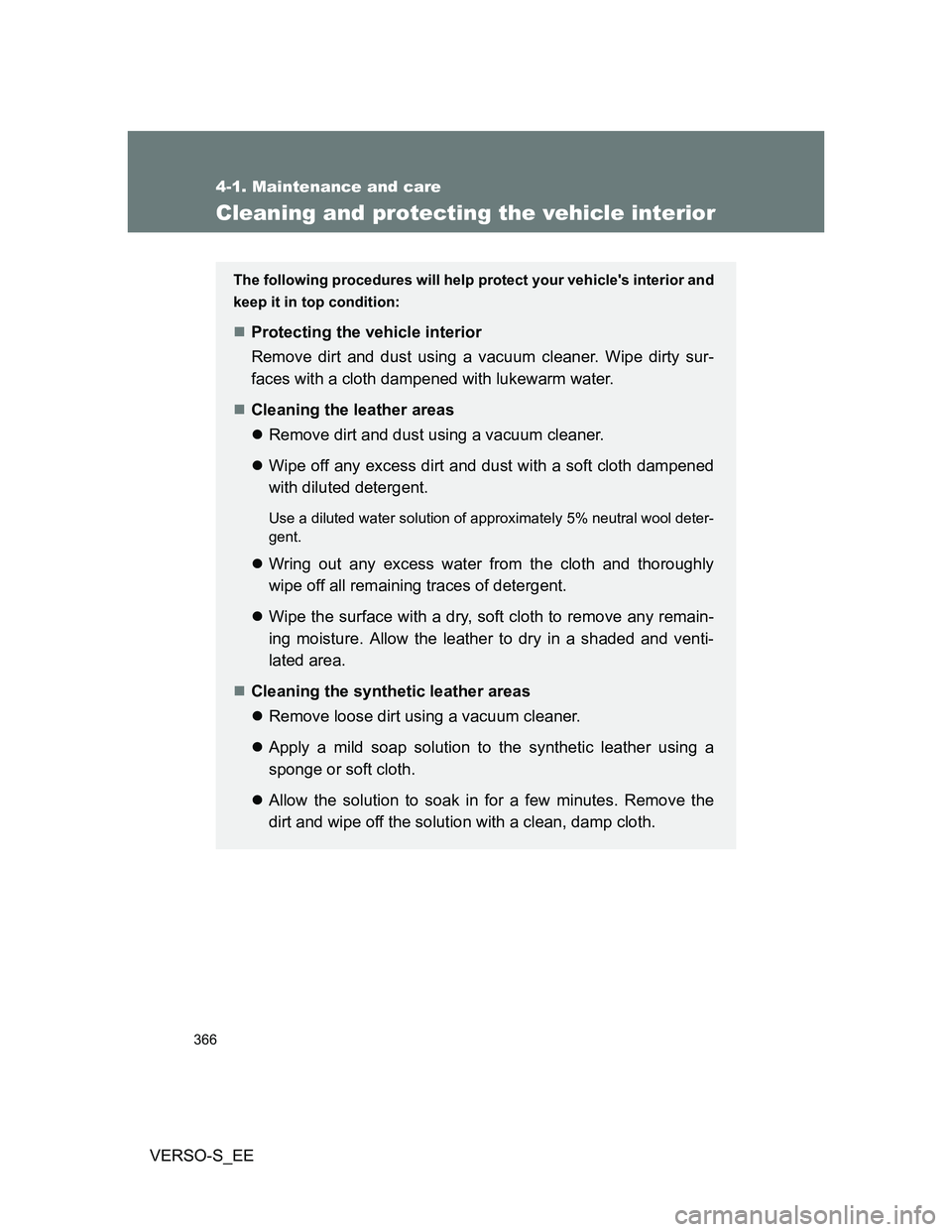 TOYOTA VERSO S 2014 Owners Manual 366
4-1. Maintenance and care
VERSO-S_EE
Cleaning and protecting the vehicle interior
The following procedures will help protect your vehicles interior and
keep it in top condition:
Protecting the TOYOTA VERSO S 2014 Owners Manual 366
4-1. Maintenance and care
VERSO-S_EE
Cleaning and protecting the vehicle interior
The following procedures will help protect your vehicles interior and
keep it in top condition:
Protecting the