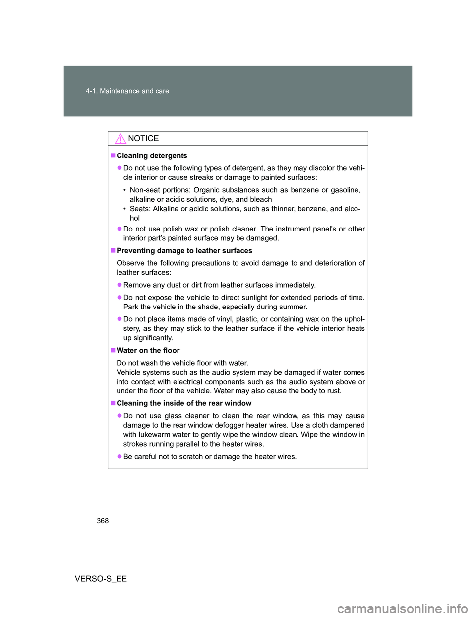 TOYOTA VERSO S 2014 Owners Manual 368 4-1. Maintenance and care
VERSO-S_EE
NOTICE
Cleaning detergents
Do not use the following types of detergent, as they may discolor the vehi-
cle interior or cause streaks or damage to painted TOYOTA VERSO S 2014 Owners Manual 368 4-1. Maintenance and care
VERSO-S_EE
NOTICE
Cleaning detergents
Do not use the following types of detergent, as they may discolor the vehi-
cle interior or cause streaks or damage to painted