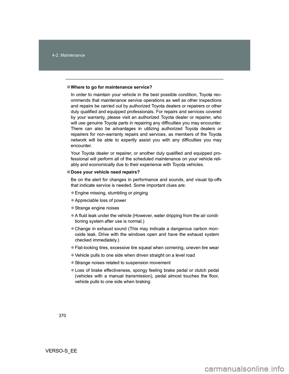 TOYOTA VERSO S 2014 Owners Manual 370 4-2. Maintenance
VERSO-S_EE
Where to go for maintenance service?
In order to maintain your vehicle in the best possible condition, Toyota rec-
ommends that maintenance service operations as wel TOYOTA VERSO S 2014 Owners Manual 370 4-2. Maintenance
VERSO-S_EE
Where to go for maintenance service?
In order to maintain your vehicle in the best possible condition, Toyota rec-
ommends that maintenance service operations as wel