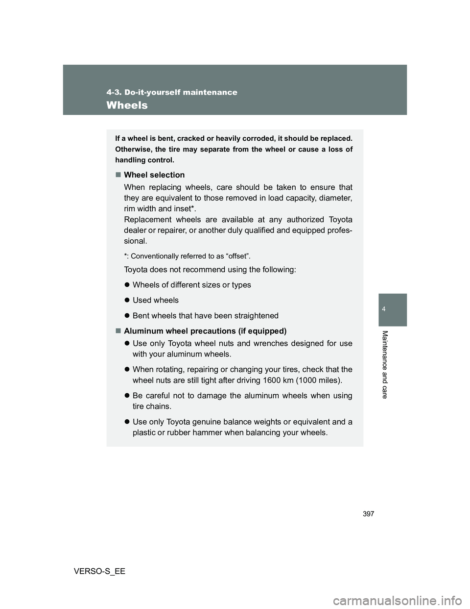TOYOTA VERSO S 2014 Owners Manual 397
4-3. Do-it-yourself maintenance
4
Maintenance and care
VERSO-S_EE
Wheels
If a wheel is bent, cracked or heavily corroded, it should be replaced.
Otherwise, the tire may separate from the wheel or TOYOTA VERSO S 2014 Owners Manual 397
4-3. Do-it-yourself maintenance
4
Maintenance and care
VERSO-S_EE
Wheels
If a wheel is bent, cracked or heavily corroded, it should be replaced.
Otherwise, the tire may separate from the wheel or