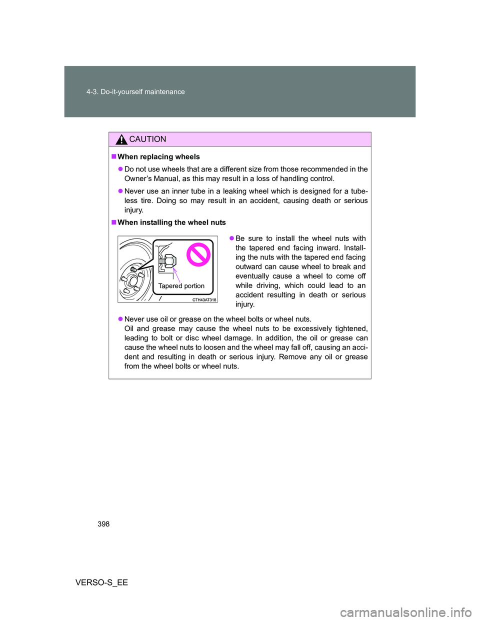 TOYOTA VERSO S 2014 Owners Manual 398 4-3. Do-it-yourself maintenance
VERSO-S_EE
CAUTION
When replacing wheels
Do not use wheels that are a different size from those recommended in the
Owner’s Manual, as this may result in a l TOYOTA VERSO S 2014 Owners Manual 398 4-3. Do-it-yourself maintenance
VERSO-S_EE
CAUTION
When replacing wheels
Do not use wheels that are a different size from those recommended in the
Owner’s Manual, as this may result in a l