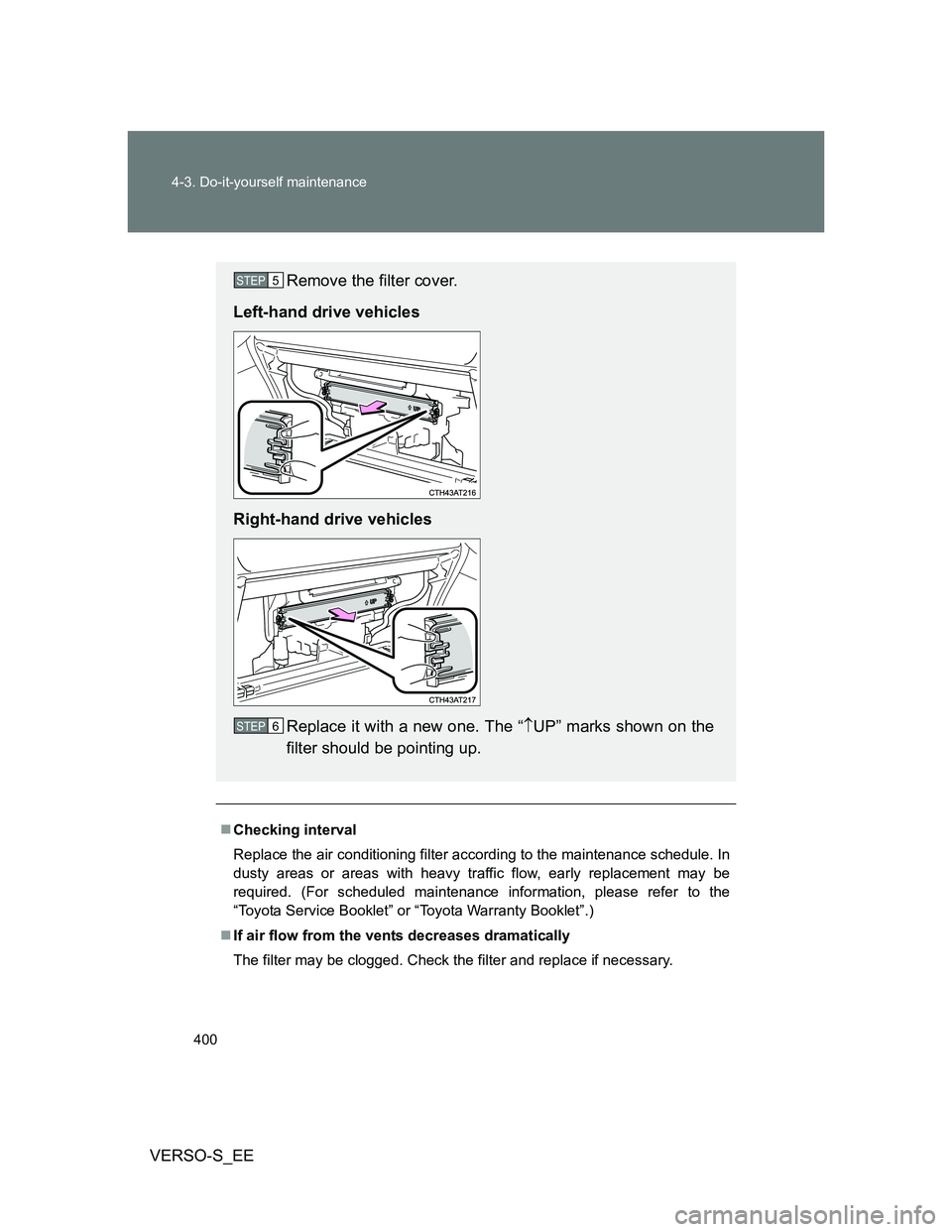 TOYOTA VERSO S 2014 Owners Manual 400 4-3. Do-it-yourself maintenance
VERSO-S_EE
Checking interval
Replace the air conditioning filter according to the maintenance schedule. In
dusty areas or areas with heavy traffic flow, early re TOYOTA VERSO S 2014 Owners Manual 400 4-3. Do-it-yourself maintenance
VERSO-S_EE
Checking interval
Replace the air conditioning filter according to the maintenance schedule. In
dusty areas or areas with heavy traffic flow, early re