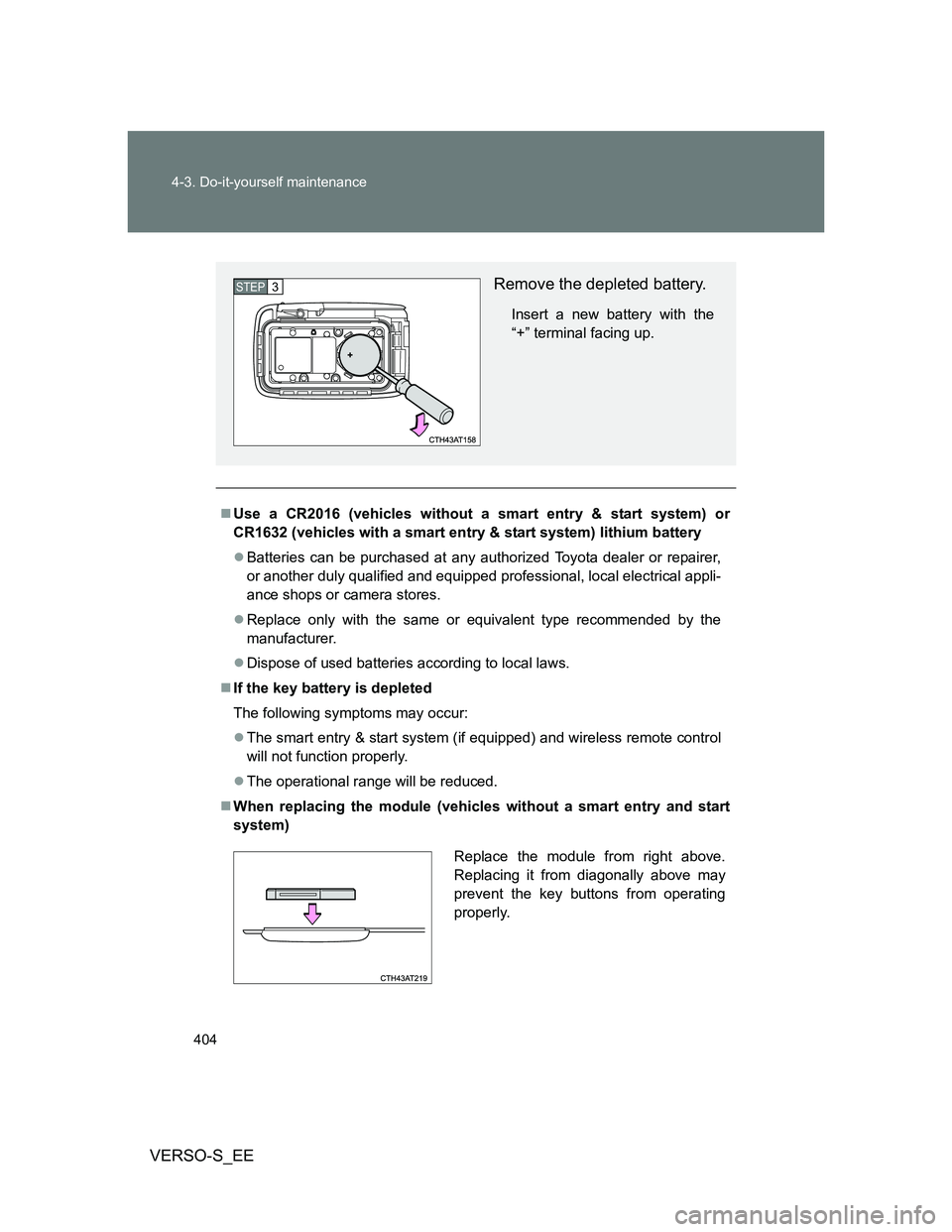 TOYOTA VERSO S 2014 Owners Manual 404 4-3. Do-it-yourself maintenance
VERSO-S_EE
Use a CR2016 (vehicles without a smart entry & start system) or
CR1632 (vehicles with a smart entry & start system) lithium battery
Batteries can b TOYOTA VERSO S 2014 Owners Manual 404 4-3. Do-it-yourself maintenance
VERSO-S_EE
Use a CR2016 (vehicles without a smart entry & start system) or
CR1632 (vehicles with a smart entry & start system) lithium battery
Batteries can b